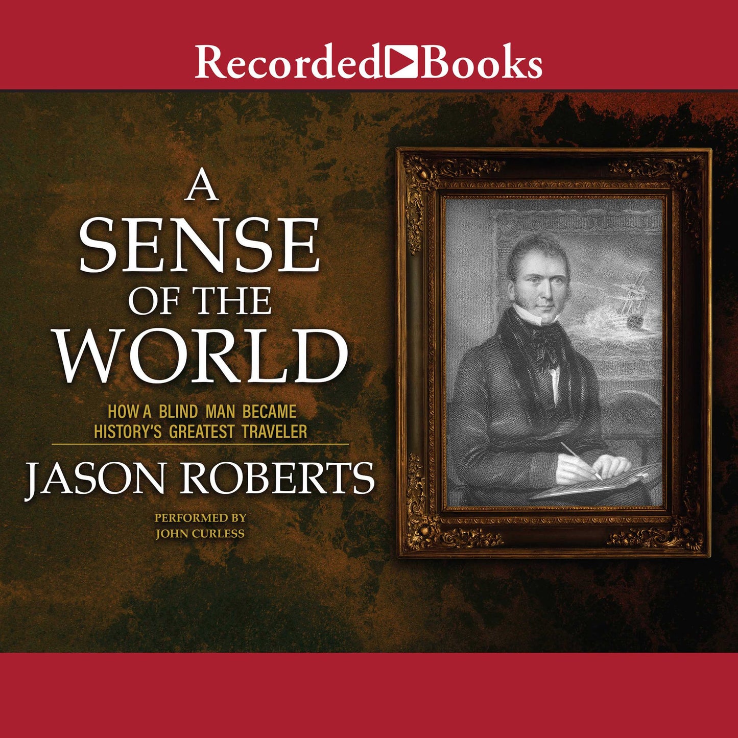 A Sense of the World: How a Blind Man Became History's Greatest Traveler