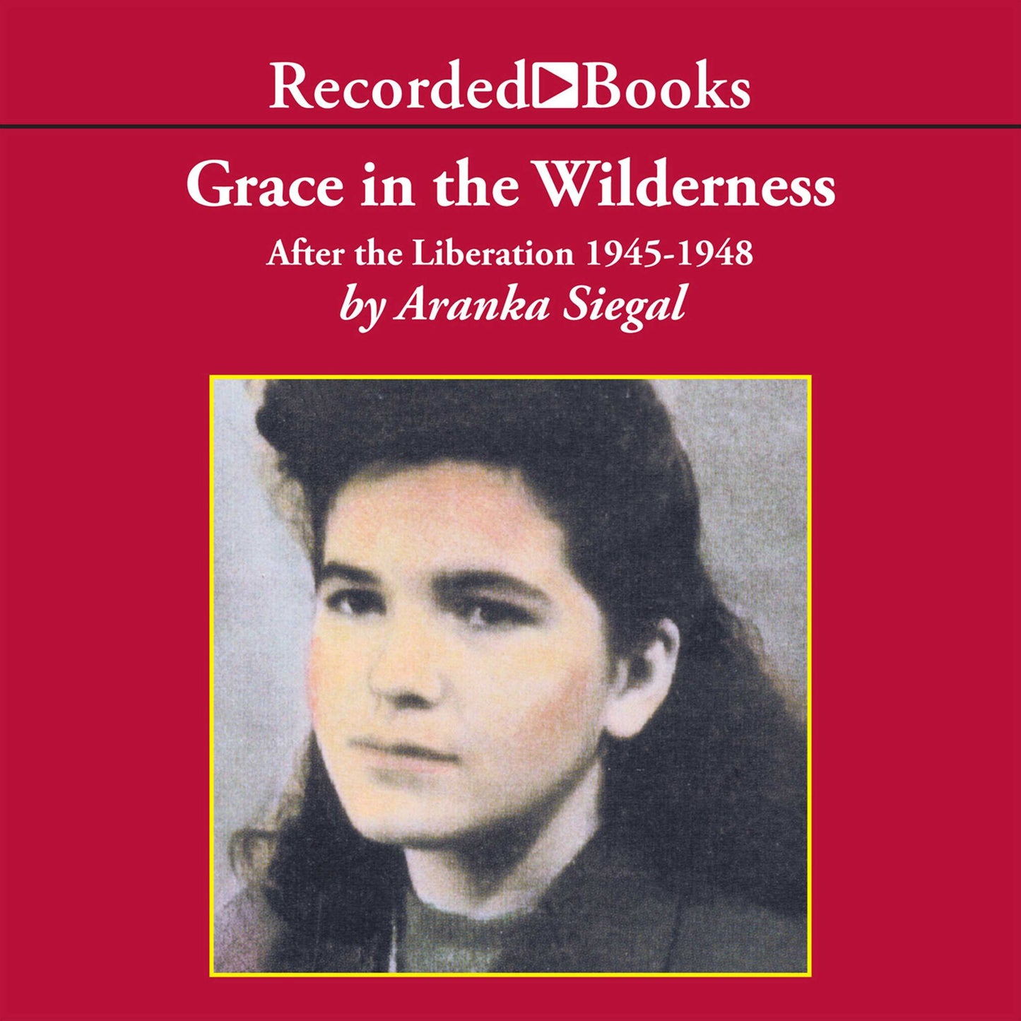 Grace in the Wilderness: After the Liberation 1945-1948