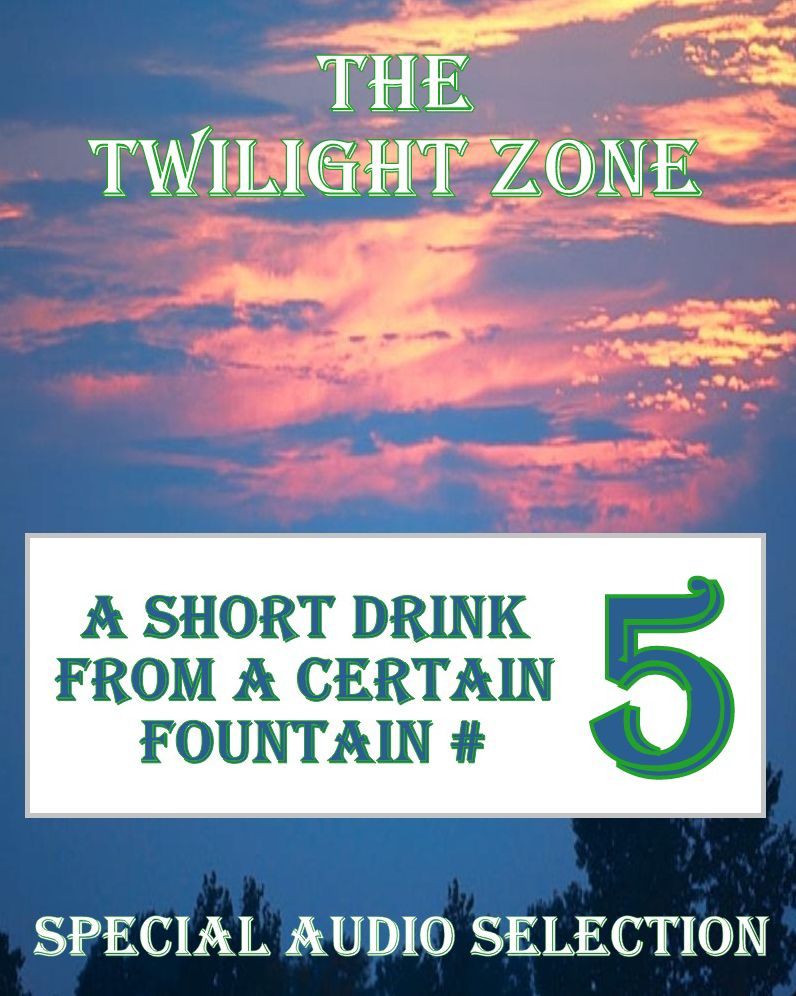 The Twilight Zone - A Short Drink from a Certain Fountain #5 (Abridged)