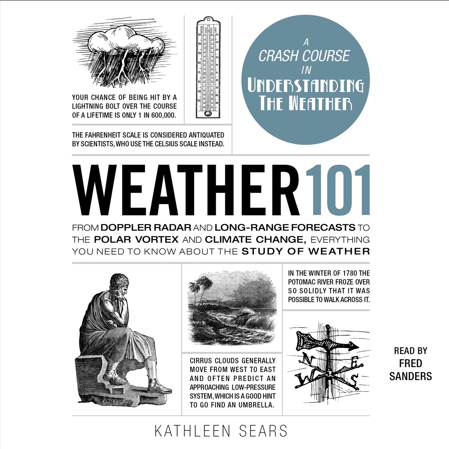 Weather 101: From Doppler Radar and Long-Range Forecasts to the Polar Vortex and Climate Change, Everything You Need to Know about the Study of Weather