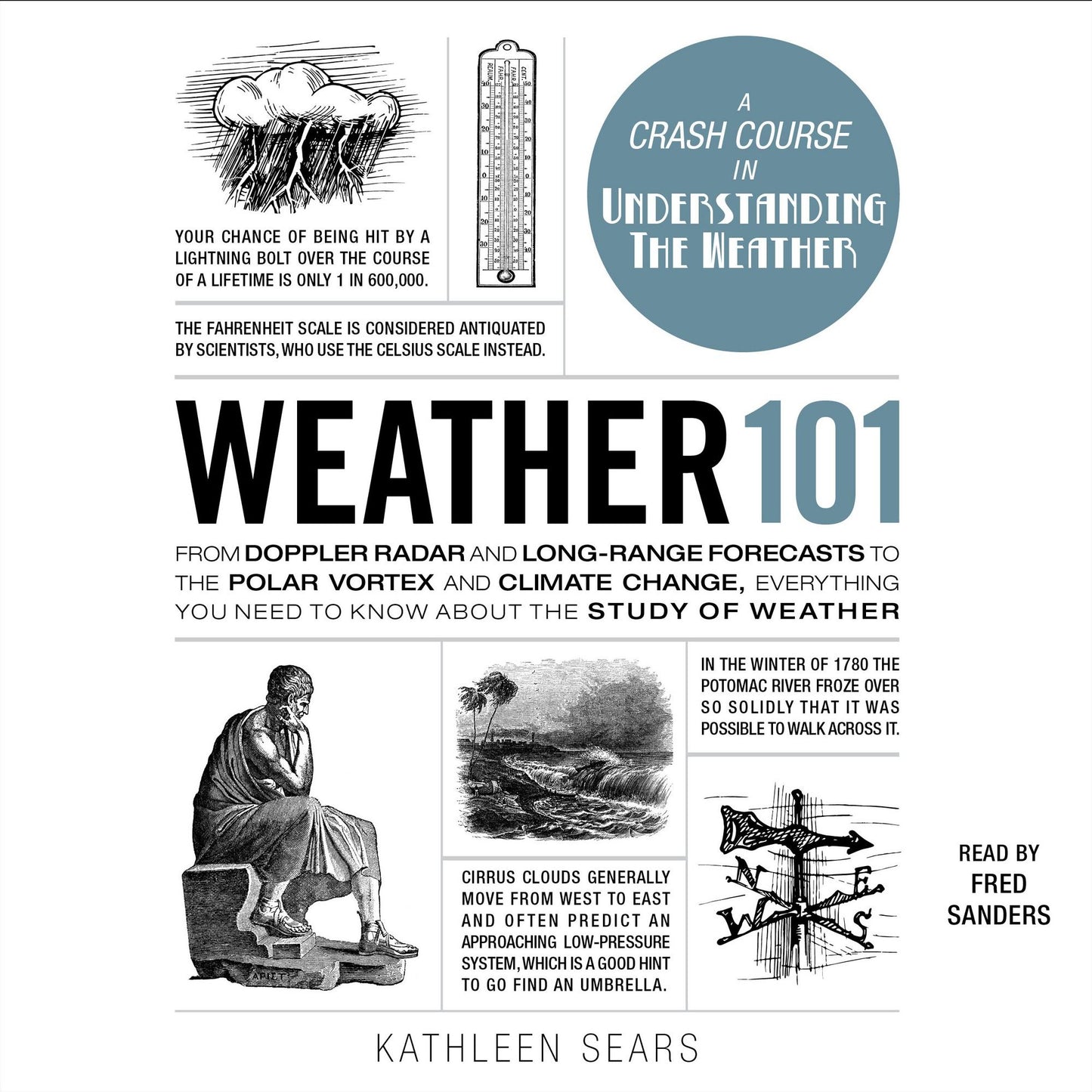 Weather 101: From Doppler Radar and Long-Range Forecasts to the Polar Vortex and Climate Change, Everything You Need to Know about the Study of Weather