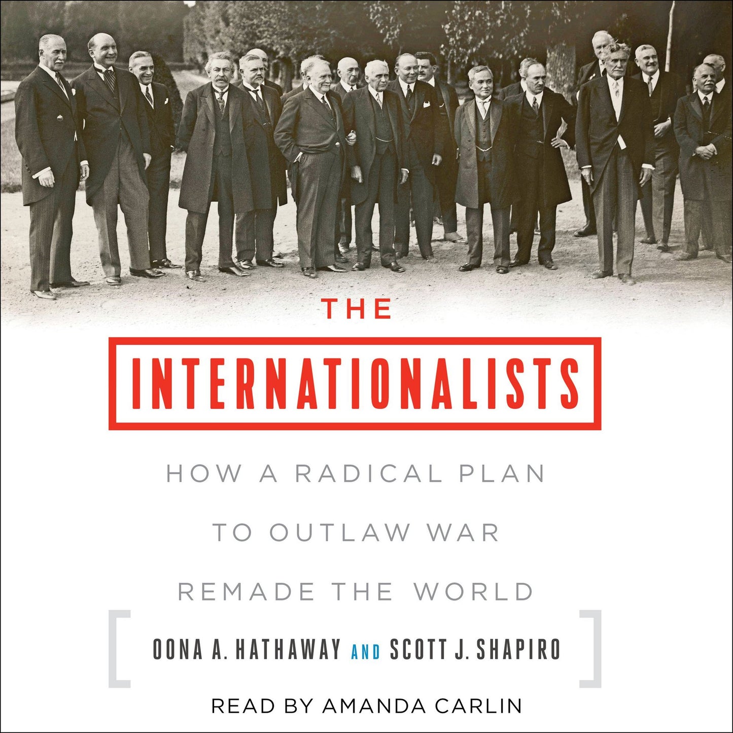 The Internationalists: How a Radical Plan to Outlaw War Remade the World