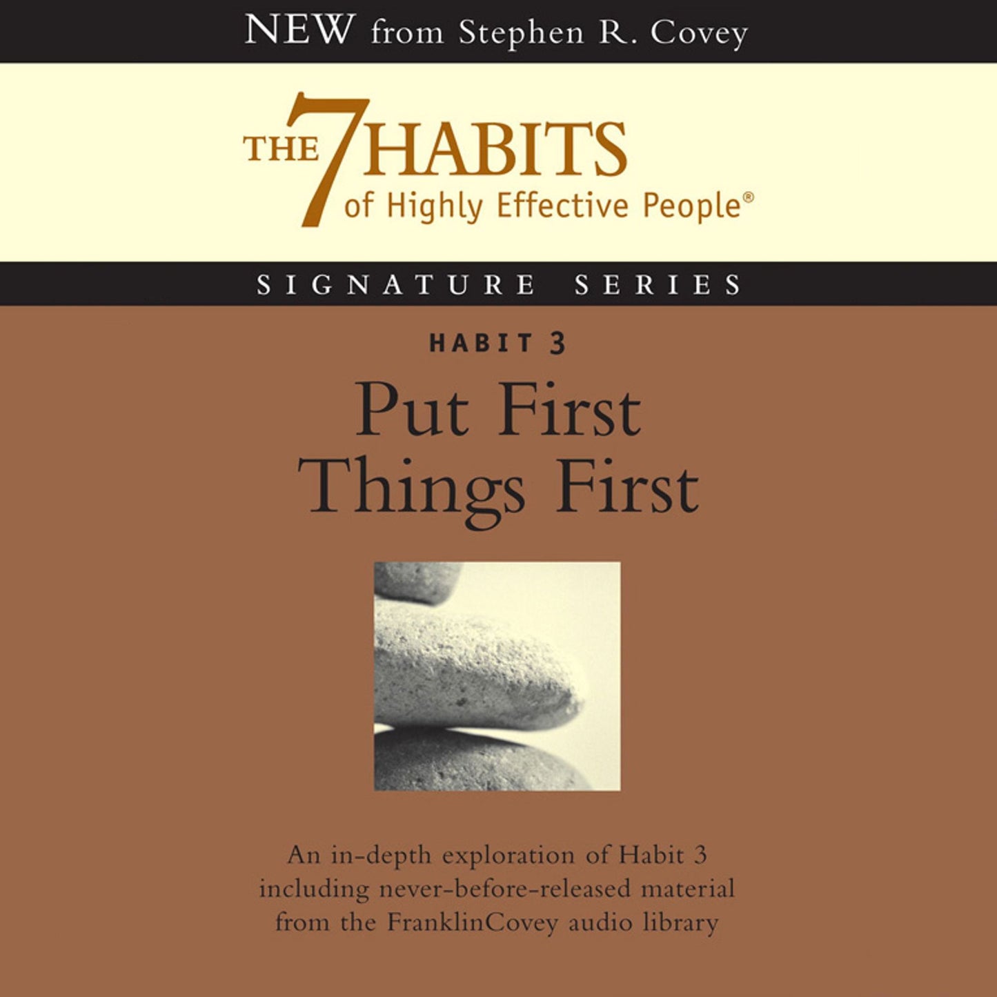 Habit 3: Put First Things First: The 7 Habits of Highly Effective People Signature Series