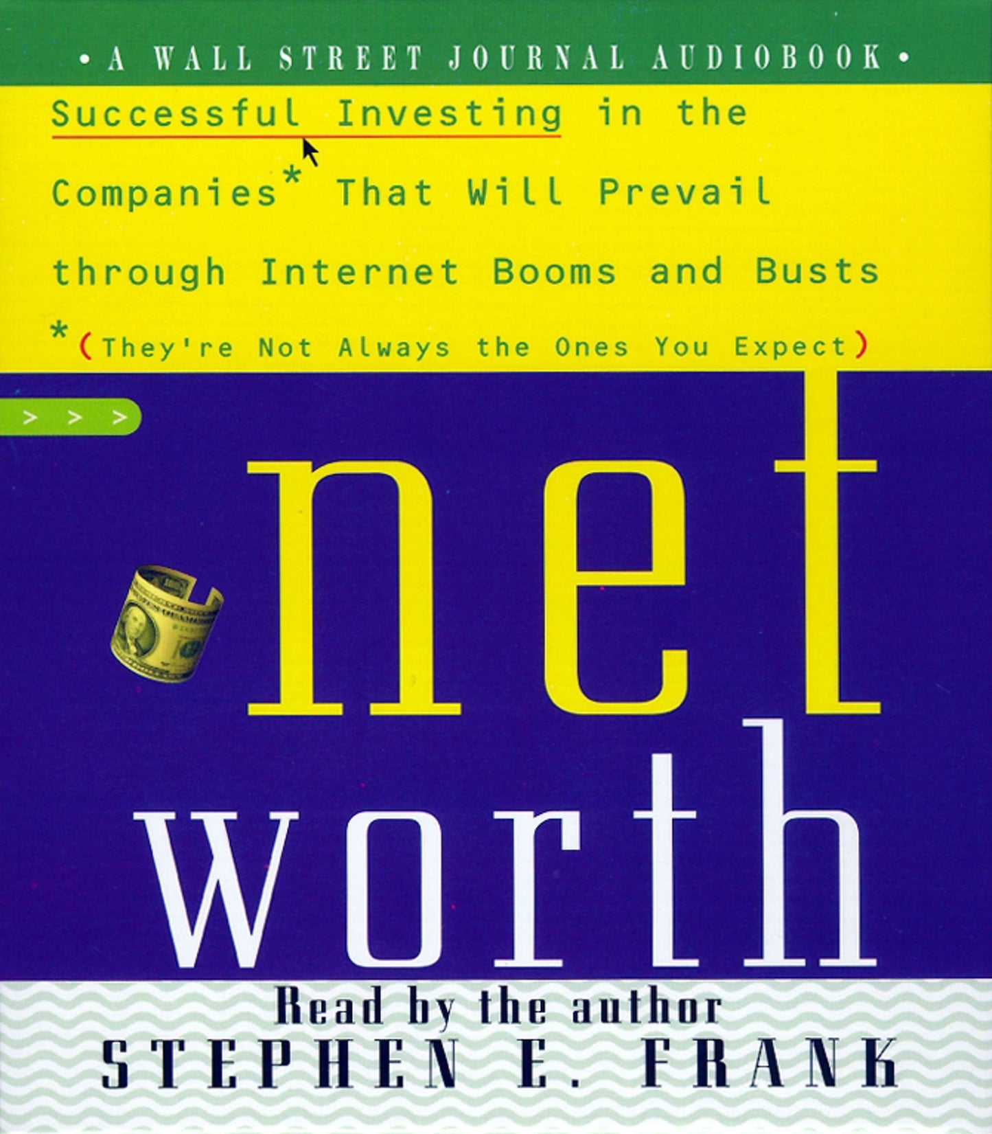 Networth: Successful Investing in the Companies That Will Prevail Through Internet Booms and Busts - They're Not Always the Ones You Expect (Abridged)