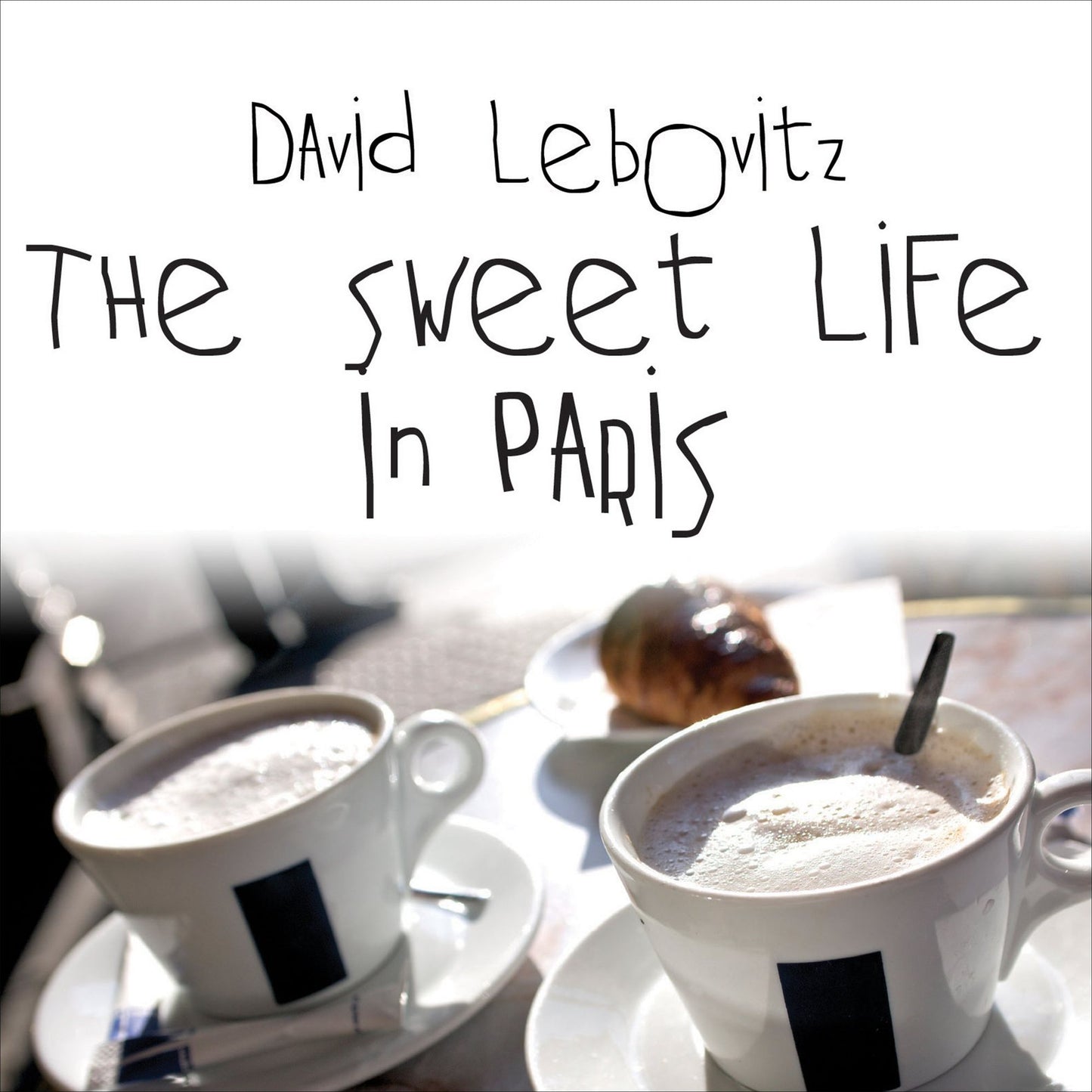 The Sweet Life in Paris: Delicious Adventures in the World's Most Glorious--and Perplexing--city
