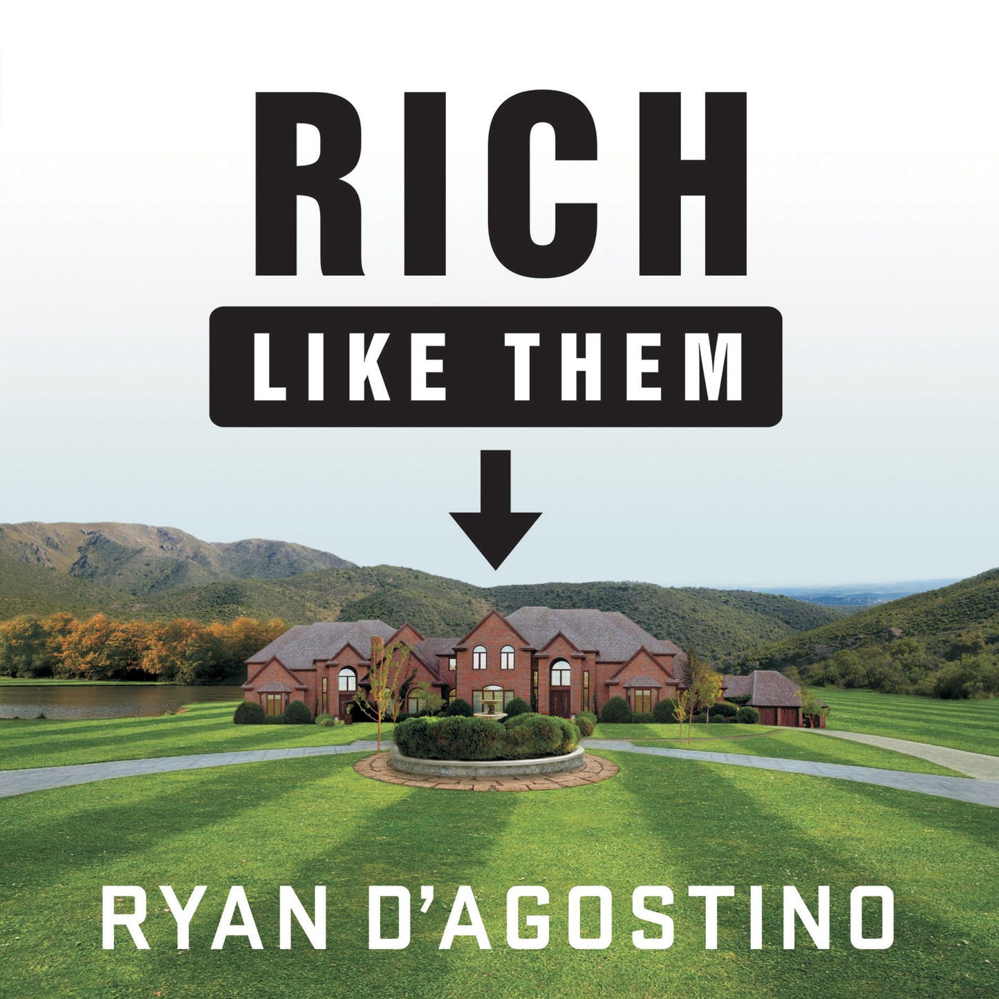 Rich Like Them: My Door-to-Door Search for the Secrets of Wealth in America's Richest Neighborhoods