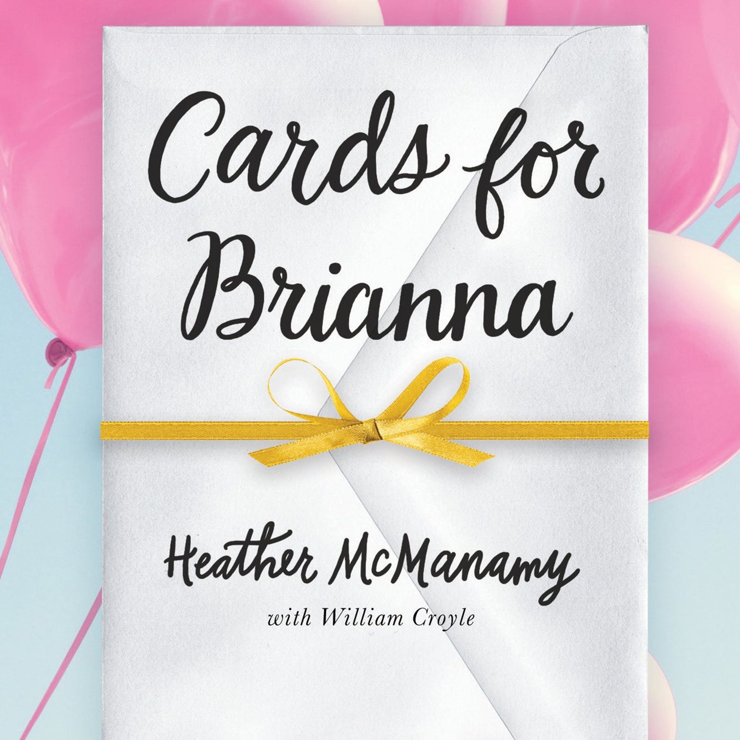 Cards for Brianna: A Lifetime of Lessons from a Dying Mother to Her Daughter