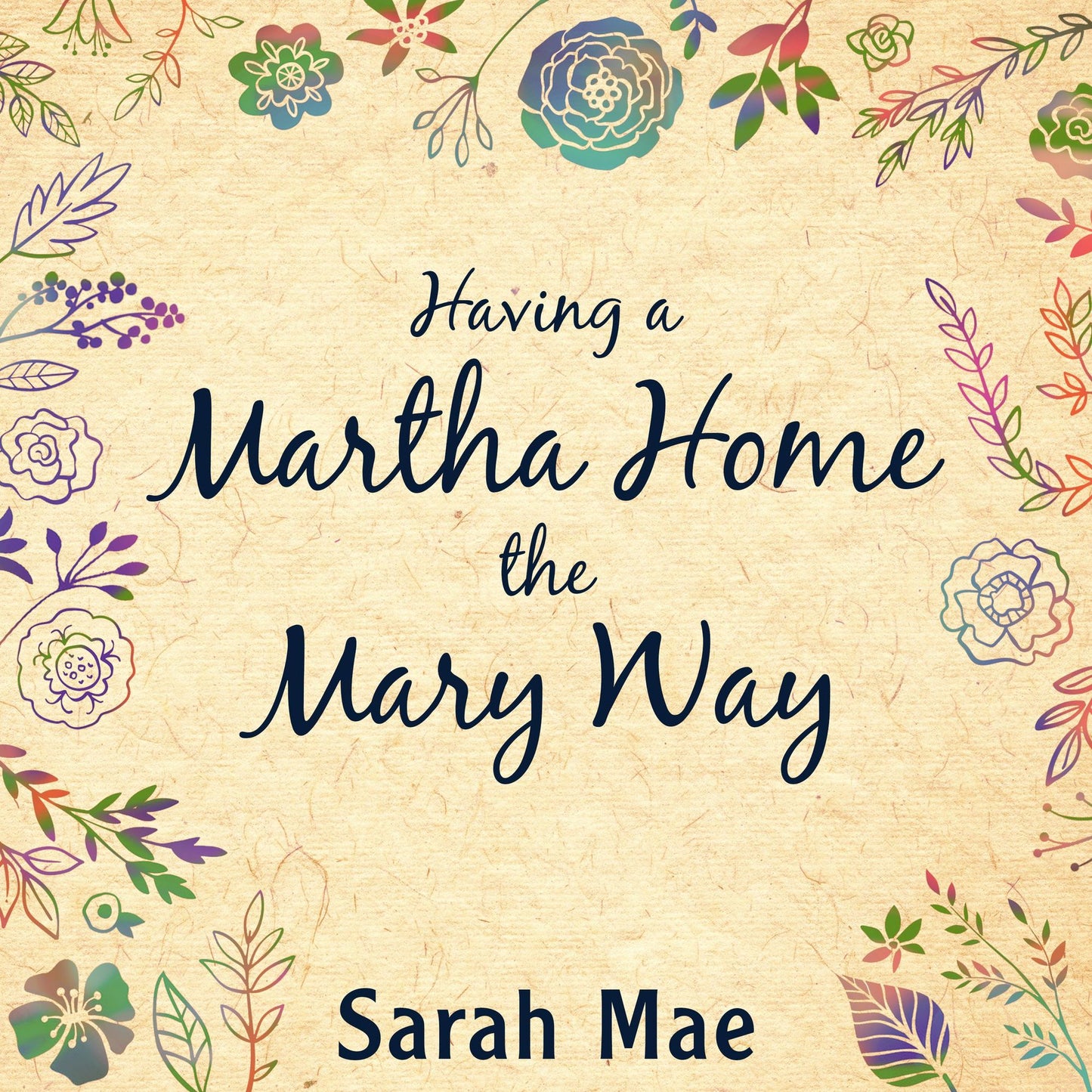 Having a Martha Home the Mary Way: 31 Days to a Clean House and a Satisfied Soul