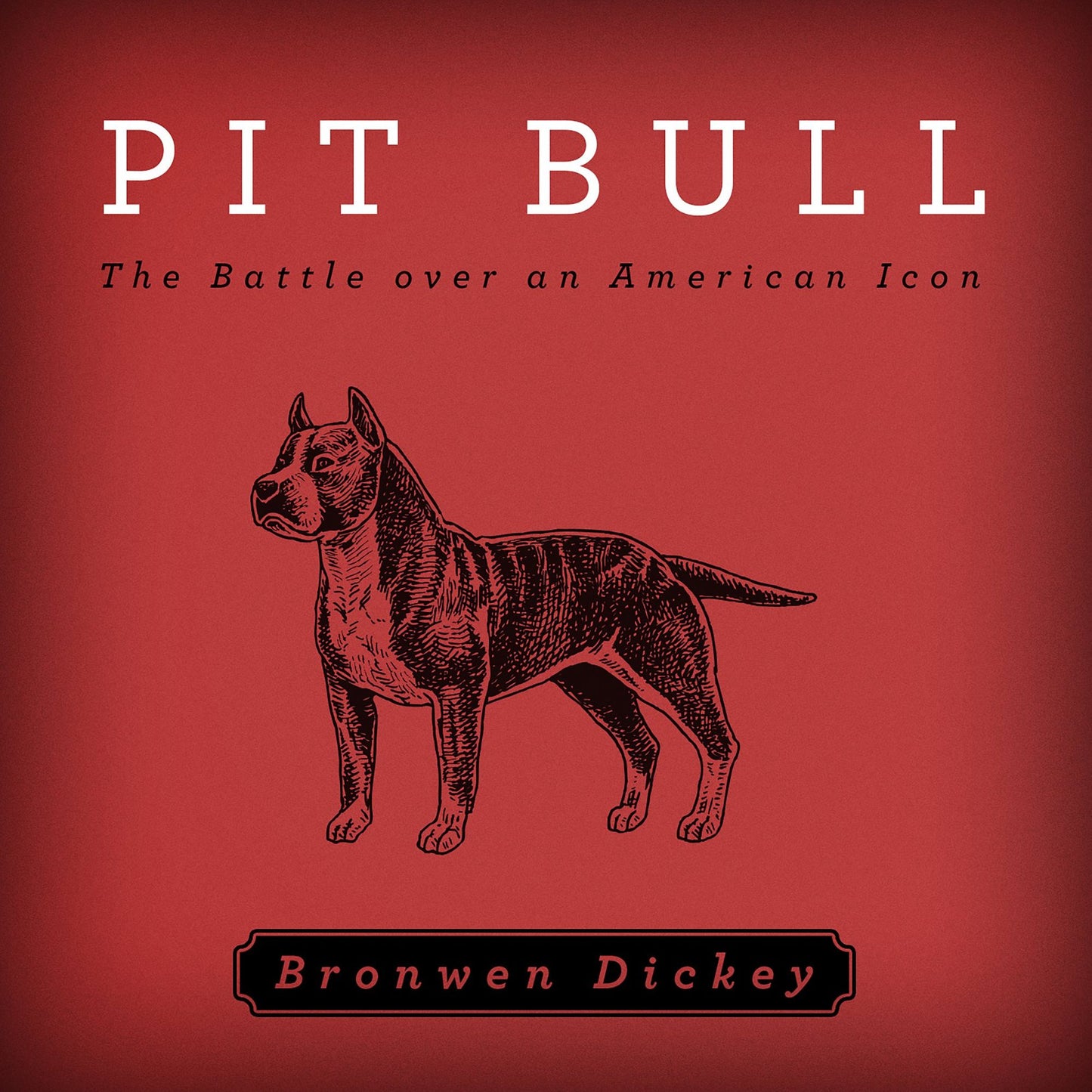 Pit Bull: The Battle over an American Icon