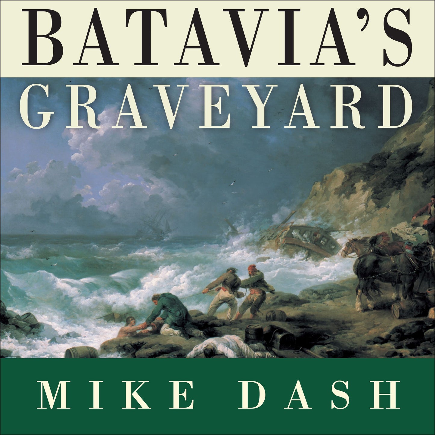 Batavia's Graveyard: The True Story of the Mad Heretic Who Led History's Bloodiest Mutiny