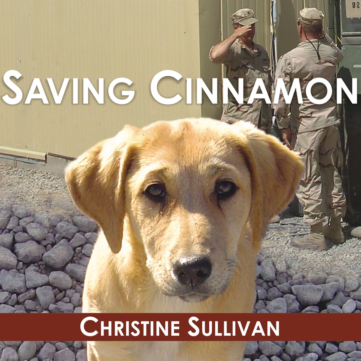 Saving Cinnamon: The Amazing True Story of a Missing Military Puppy and the Desperate Mission to Bring Her Home