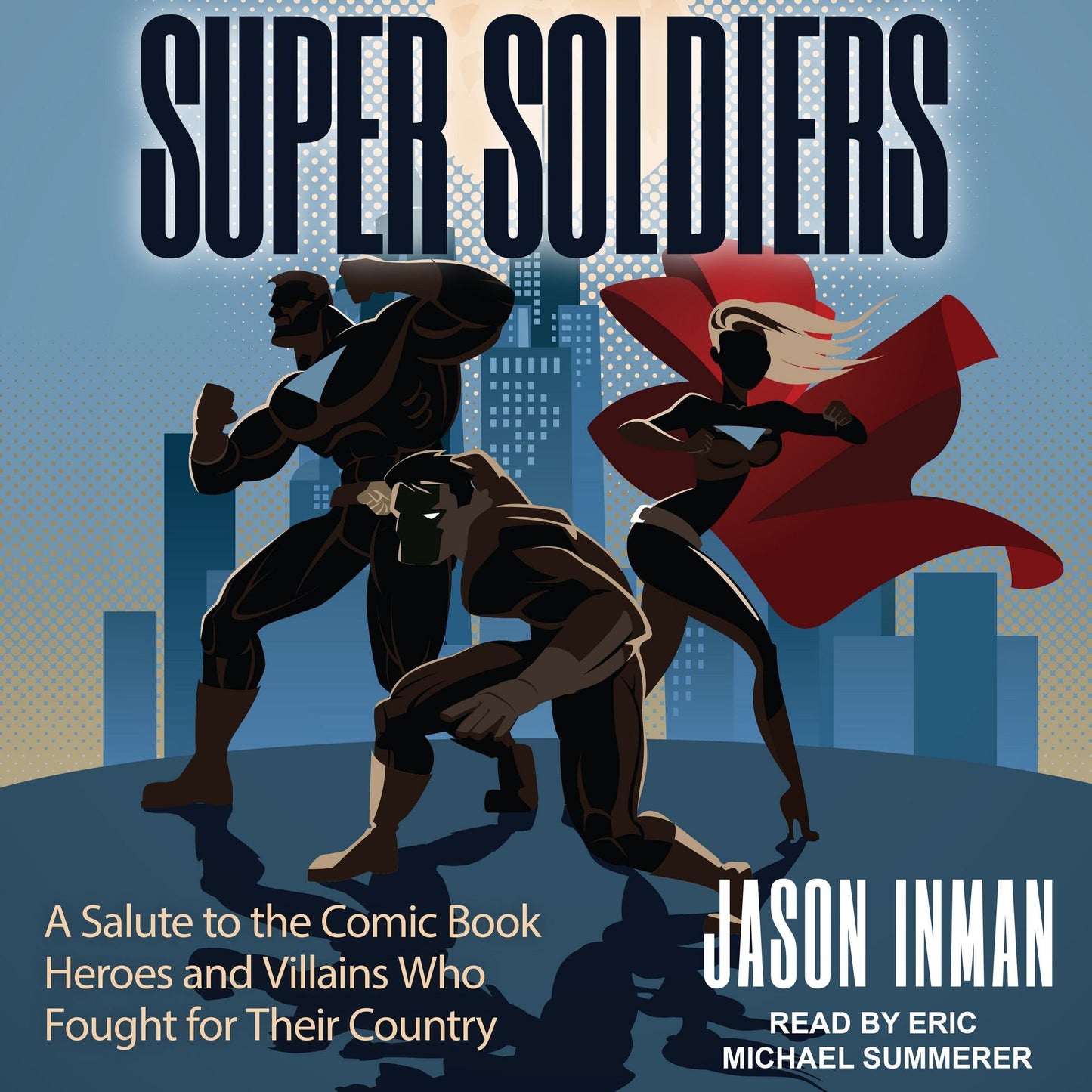 Super Soldiers: A Salute to the Comic Book Heroes and Villains Who Fought for Their Country