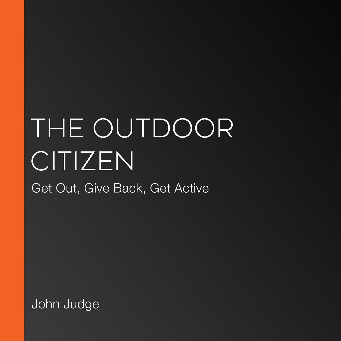 The Outdoor Citizen : Get Out, Give Back, Get Active