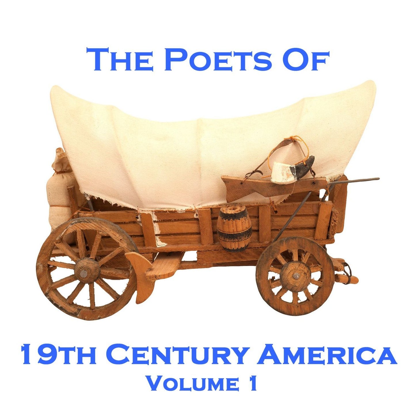 The Poets of 19th Century America: Volume 1
