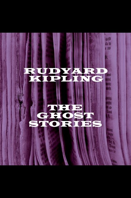 Rudyard Kipling: The Ghost Stories (Abridged)