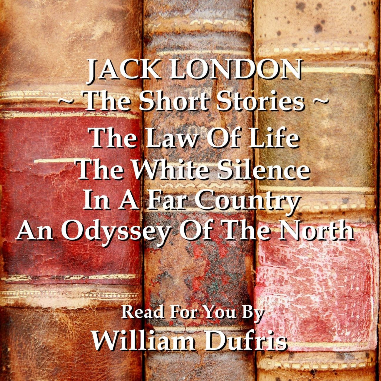 Jack London: The Short Stories: The Law of Life; The White Silence; In a Far Country; An Odyssey of the North