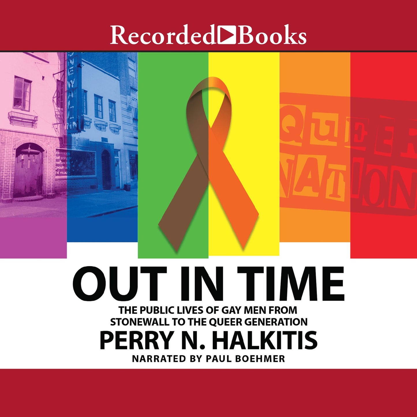 Out In Time: The Public Lives of Gay Men from Stonewall to the Queer Generation