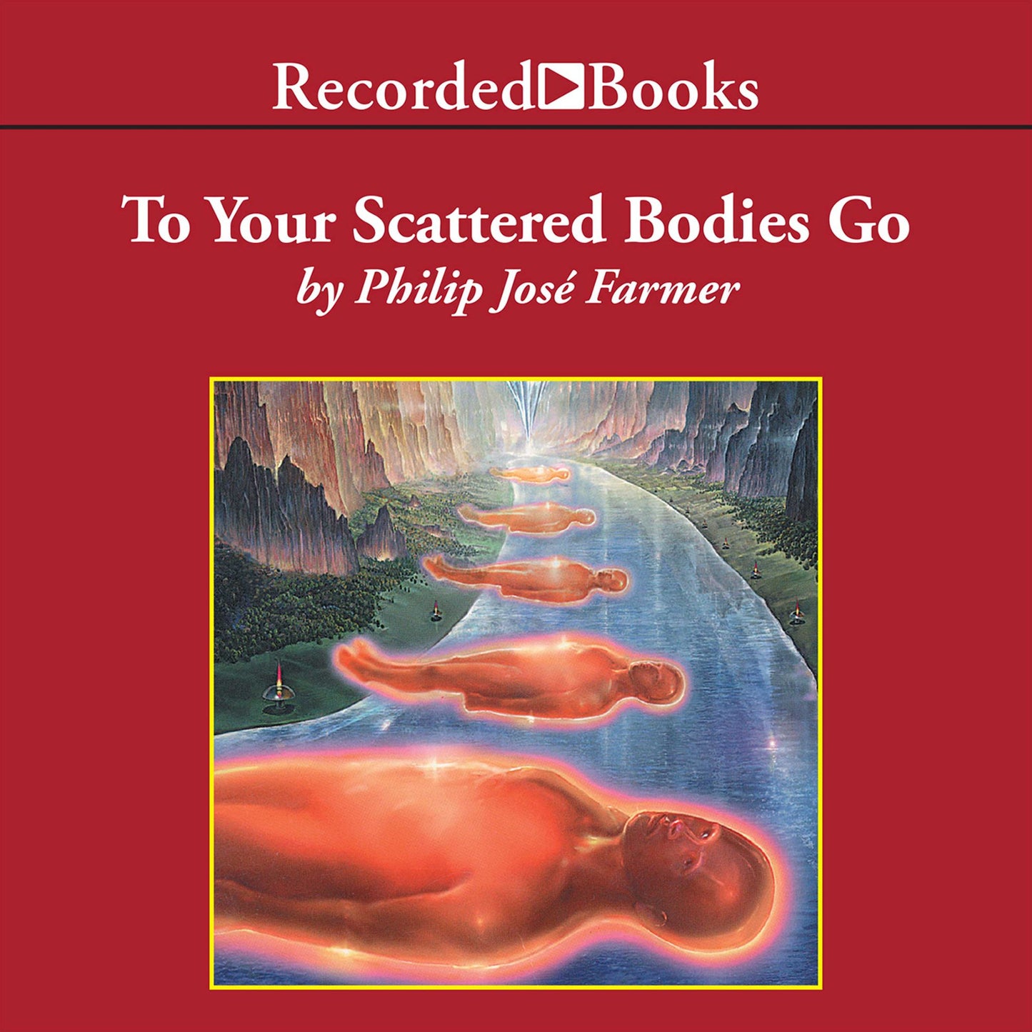To Your Scattered Bodies Go: Riverworld, Book 1