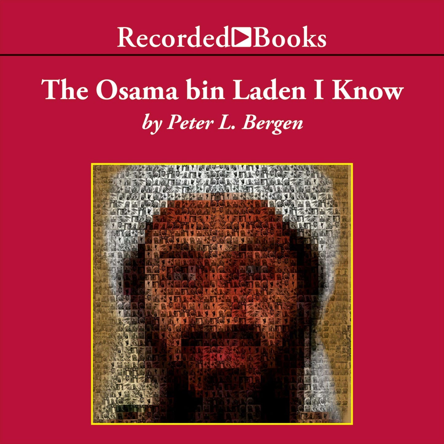 The Osama bin Laden I Know: An Oral History of al Qaeda's Leader