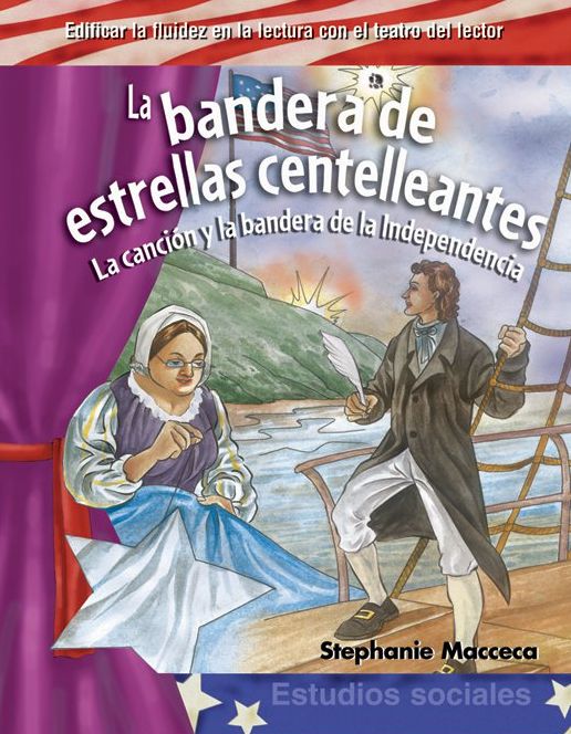 La bandera de estrellas centelleantes / The Star-Spangled Banner: la cancio¿n y la bandera de la Independencia