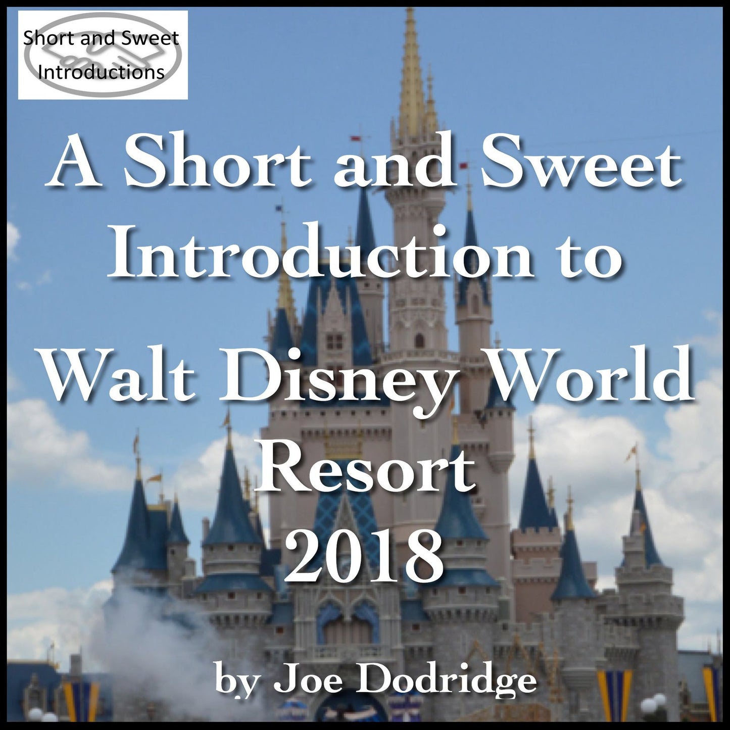 A Short and Sweet Introduction to Walt Disney World Resort: 2018