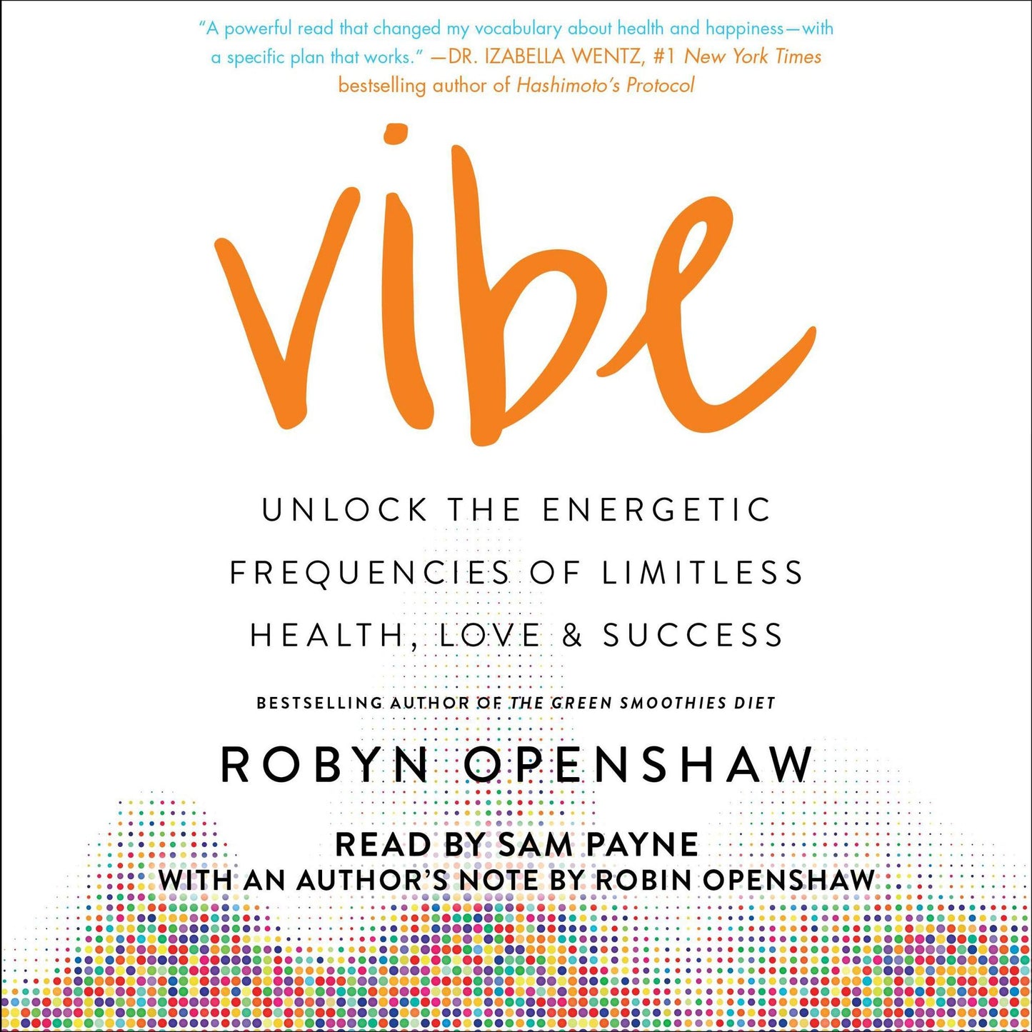 Vibe: Unlock the Energetic Frequencies of Limitless Health, Love & Success