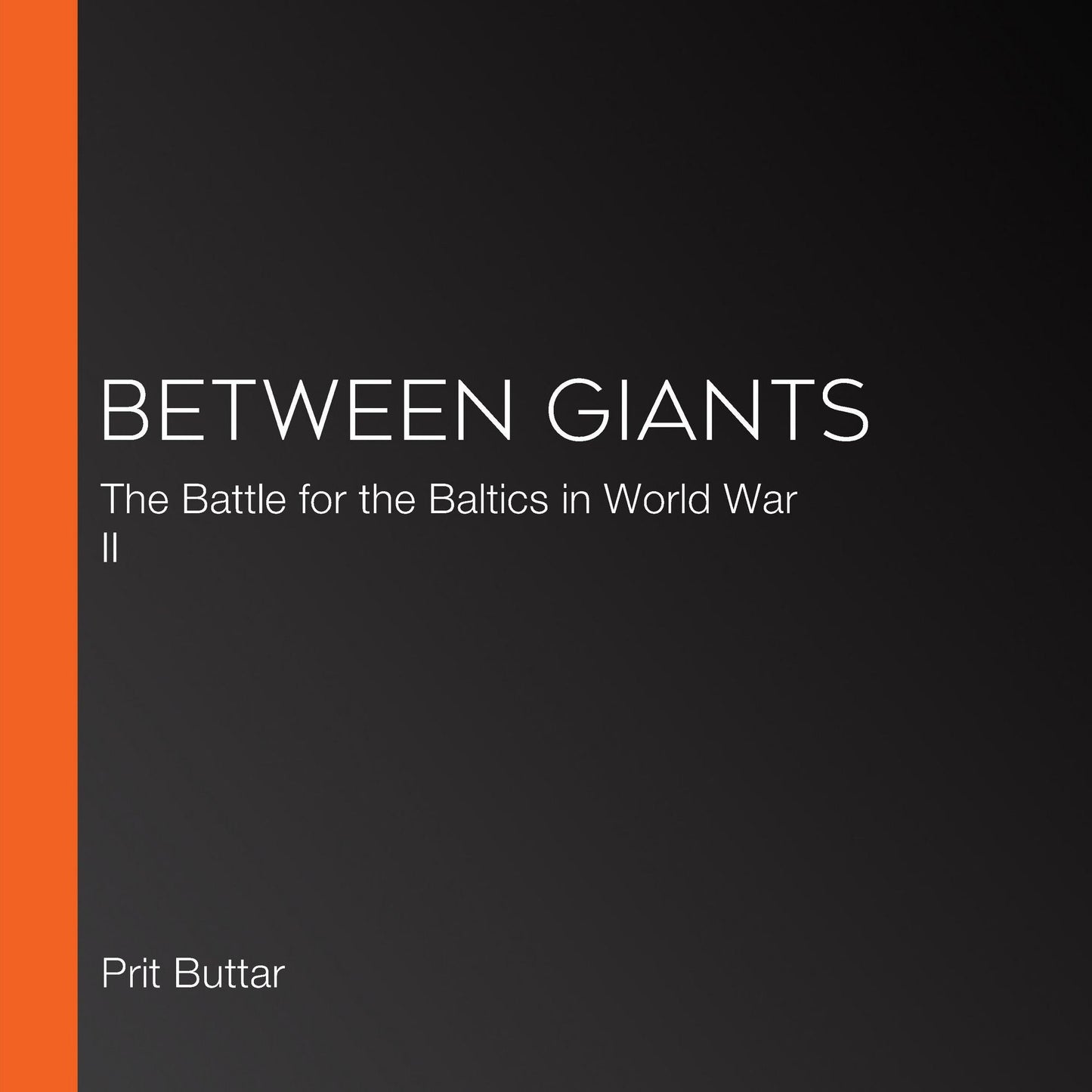 Between Giants: The Battle for the Baltics in World War II