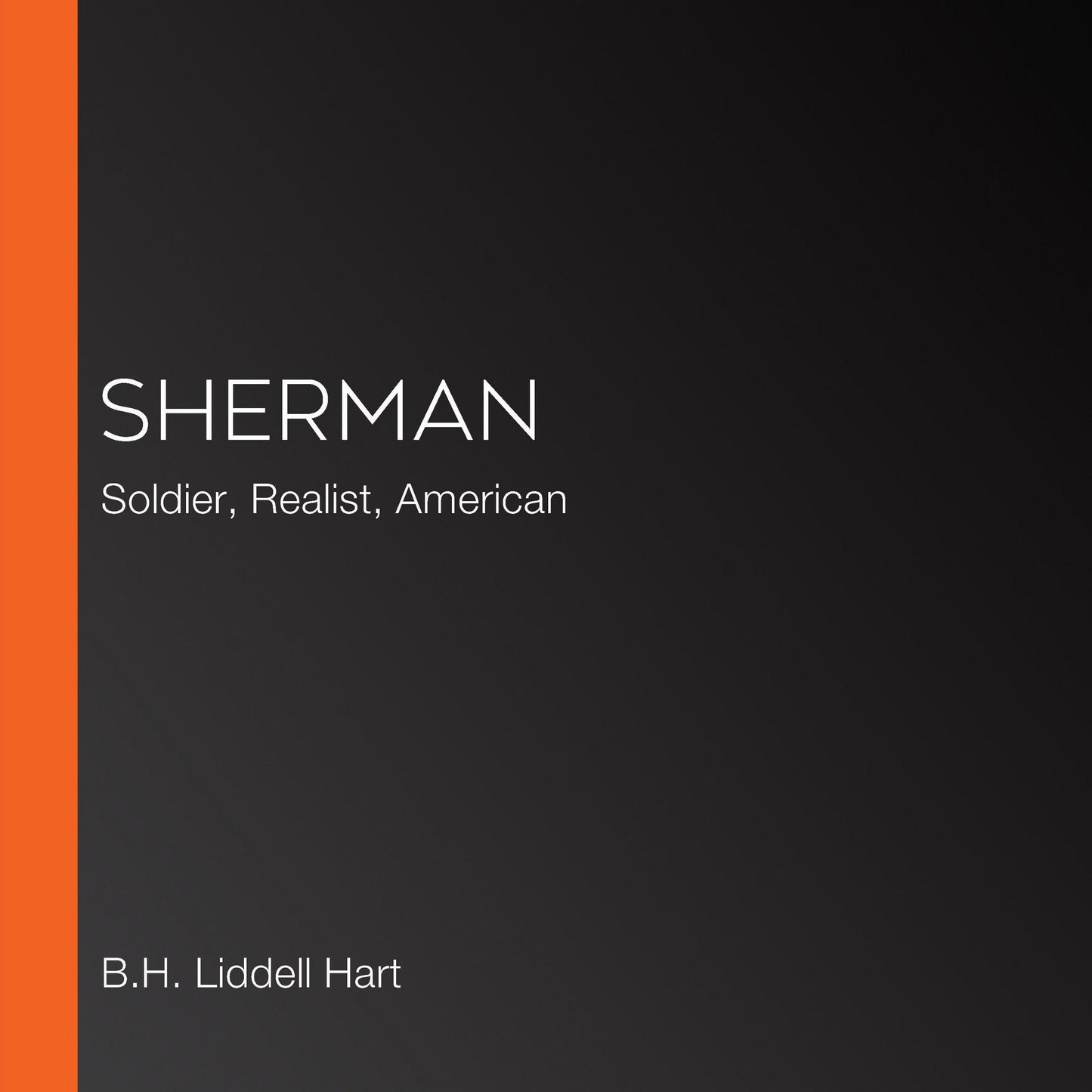 Sherman: Soldier, Realist, American