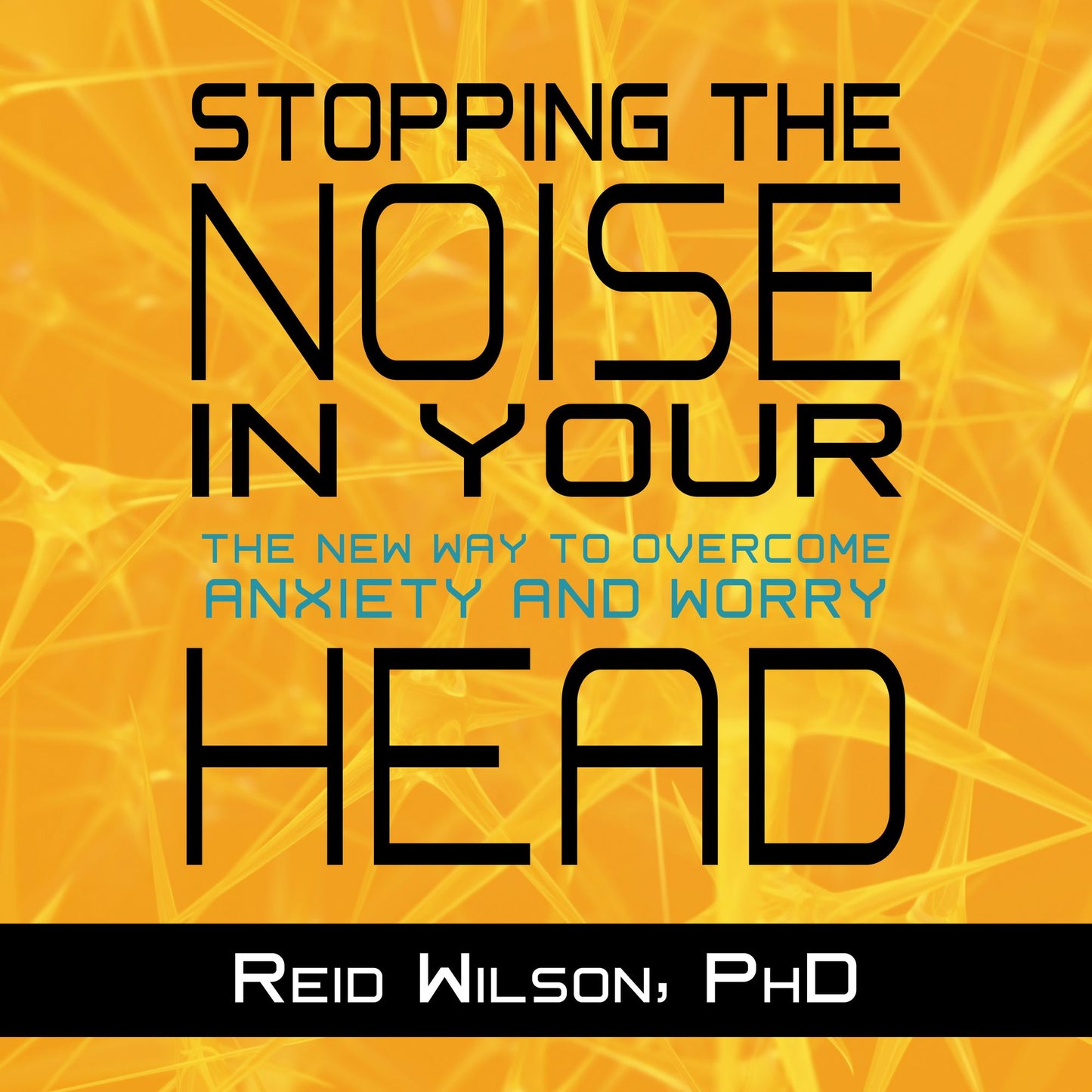 Stopping the Noise in Your Head: The New Way to Overcome Anxiety and Worry