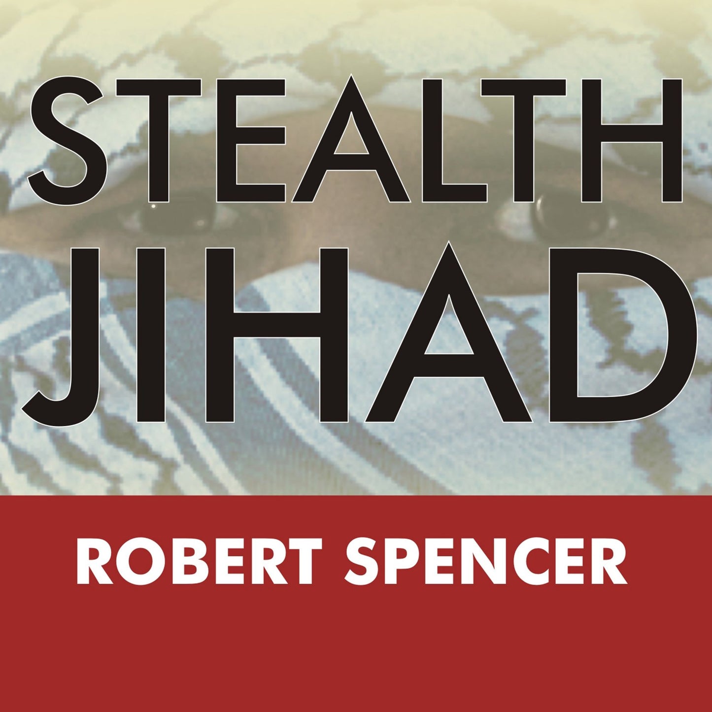 Stealth Jihad: How Radical Islam Is Subverting America without Guns or Bombs