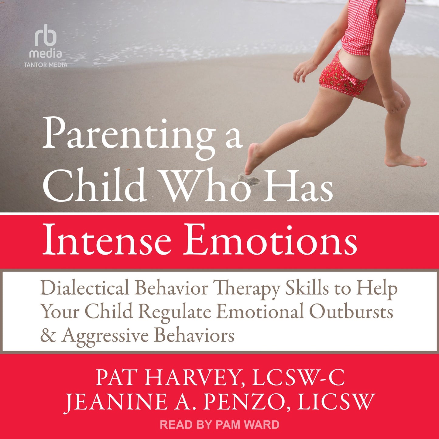Parenting a Child Who Has Intense Emotions: Dialectical Behavior Therapy Skills to Help Your Child Regulate Emotional Outbursts and Aggressive Behaviors