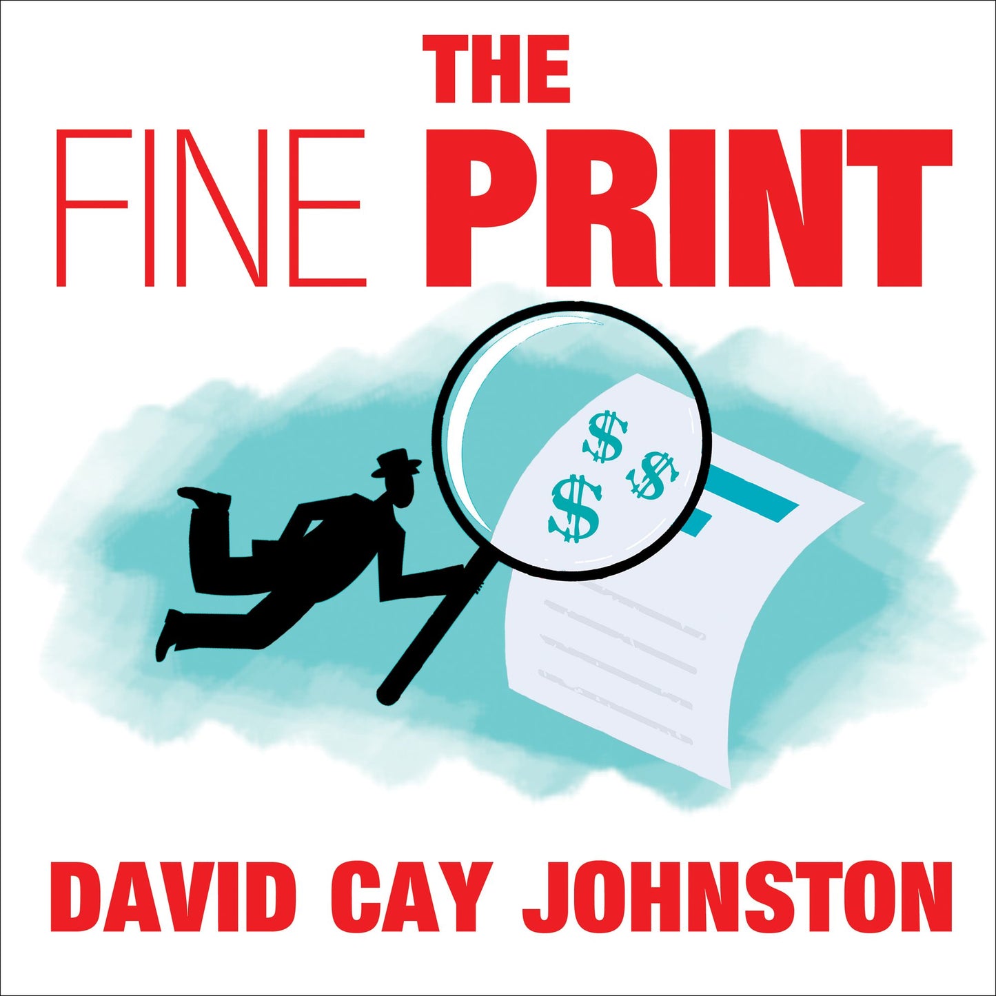 The Fine Print: How Big Companies Use "Plain English" and Other Tricks to Rob You Blind