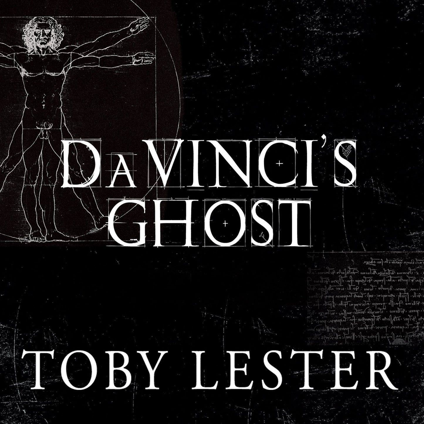 Da Vinci's Ghost: Genius, Obsession, and How Leonardo Created the World in His Own Image