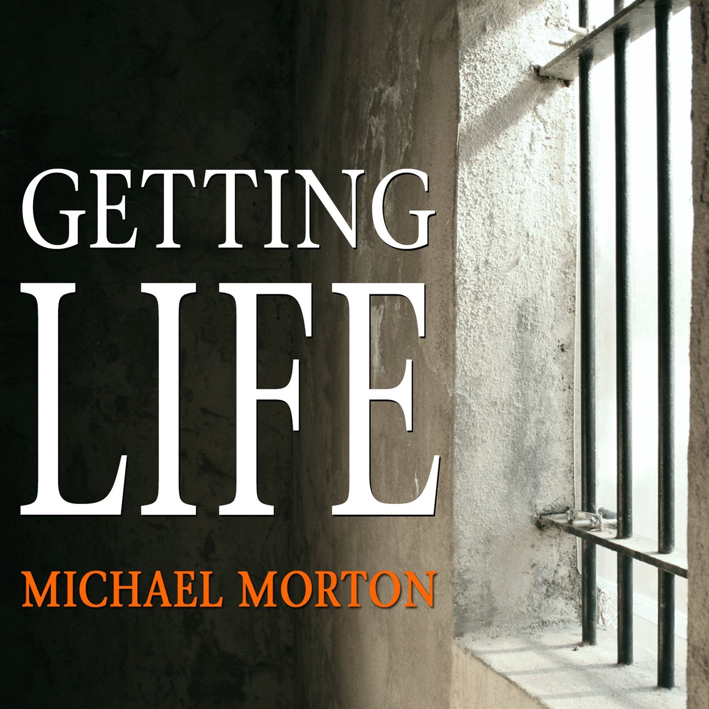 Getting Life: An Innocent Man's 25-year Journey from Prison to Peace