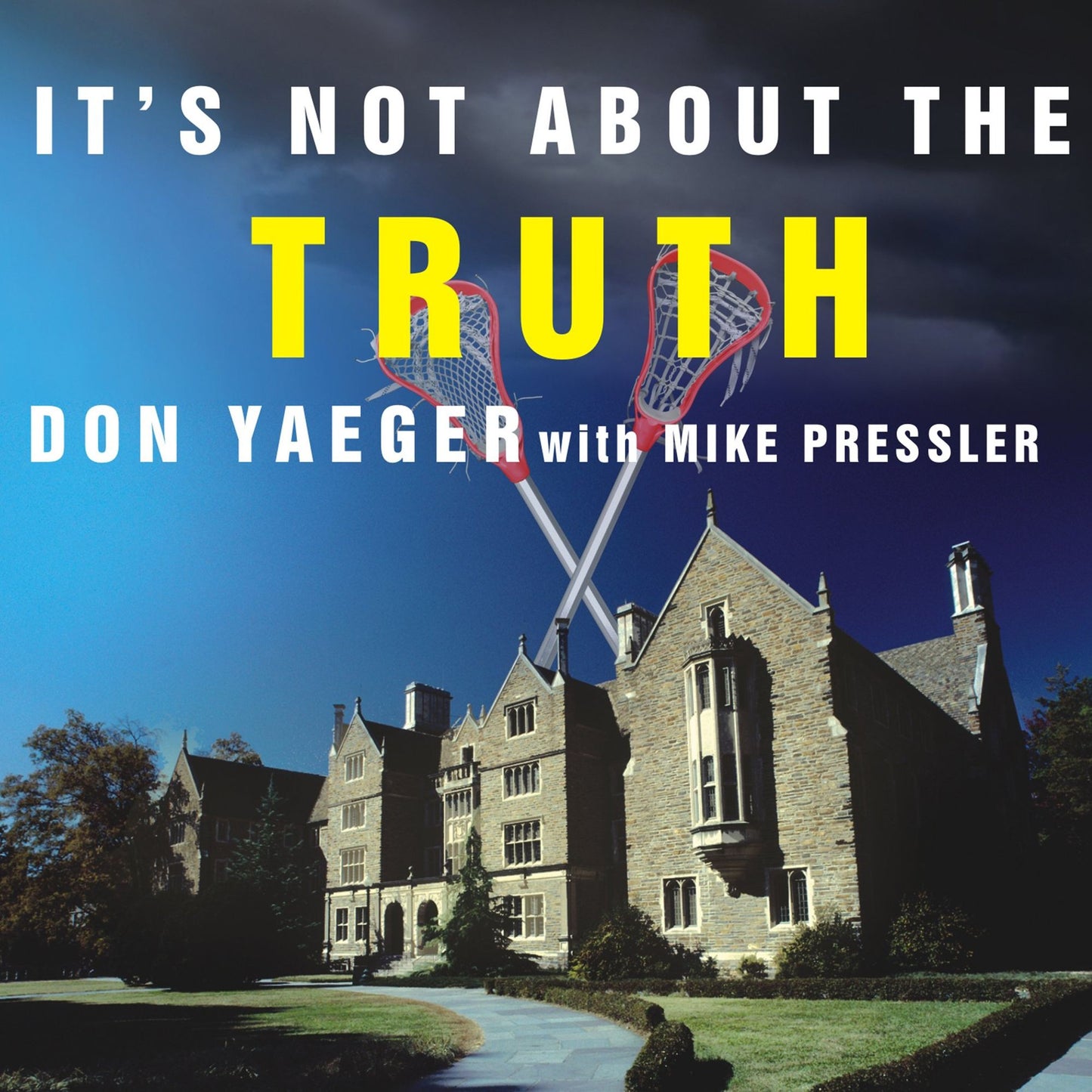 It's Not About the Truth: The Untold Story of the Duke Lacrosse Case and the Lives It Shattered