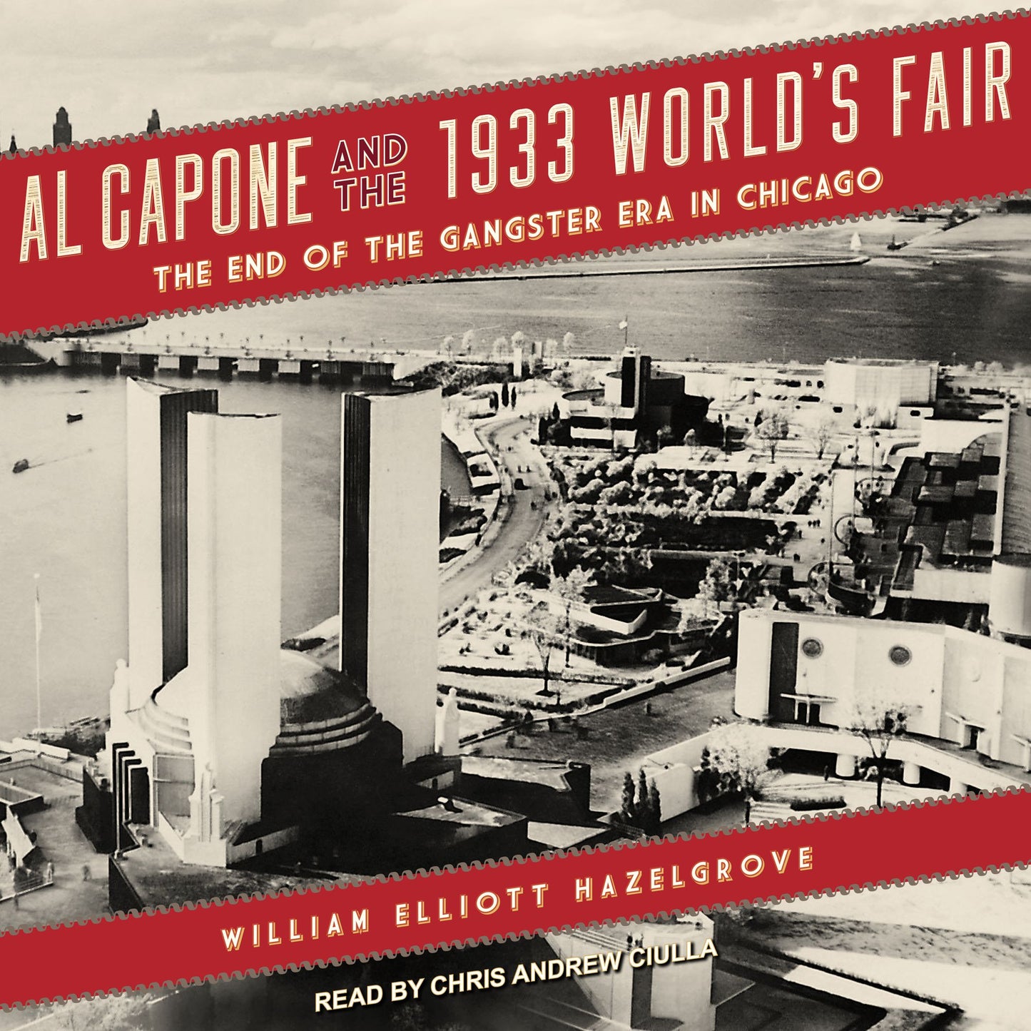 Al Capone and the 1933 World's Fair: The End of the Gangster Era in Chicago