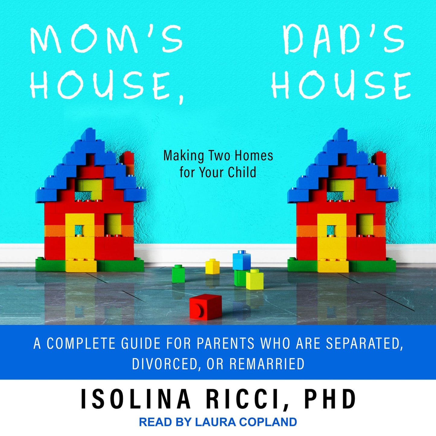 Mom's House, Dad's House: Making Two Homes for Your Child: A complete Guide for Parents Who Are Separated, Divorced, or Remarried