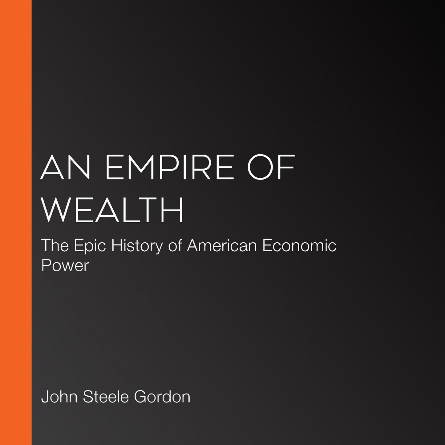 An Empire of Wealth: The Epic History of American Economic Power
