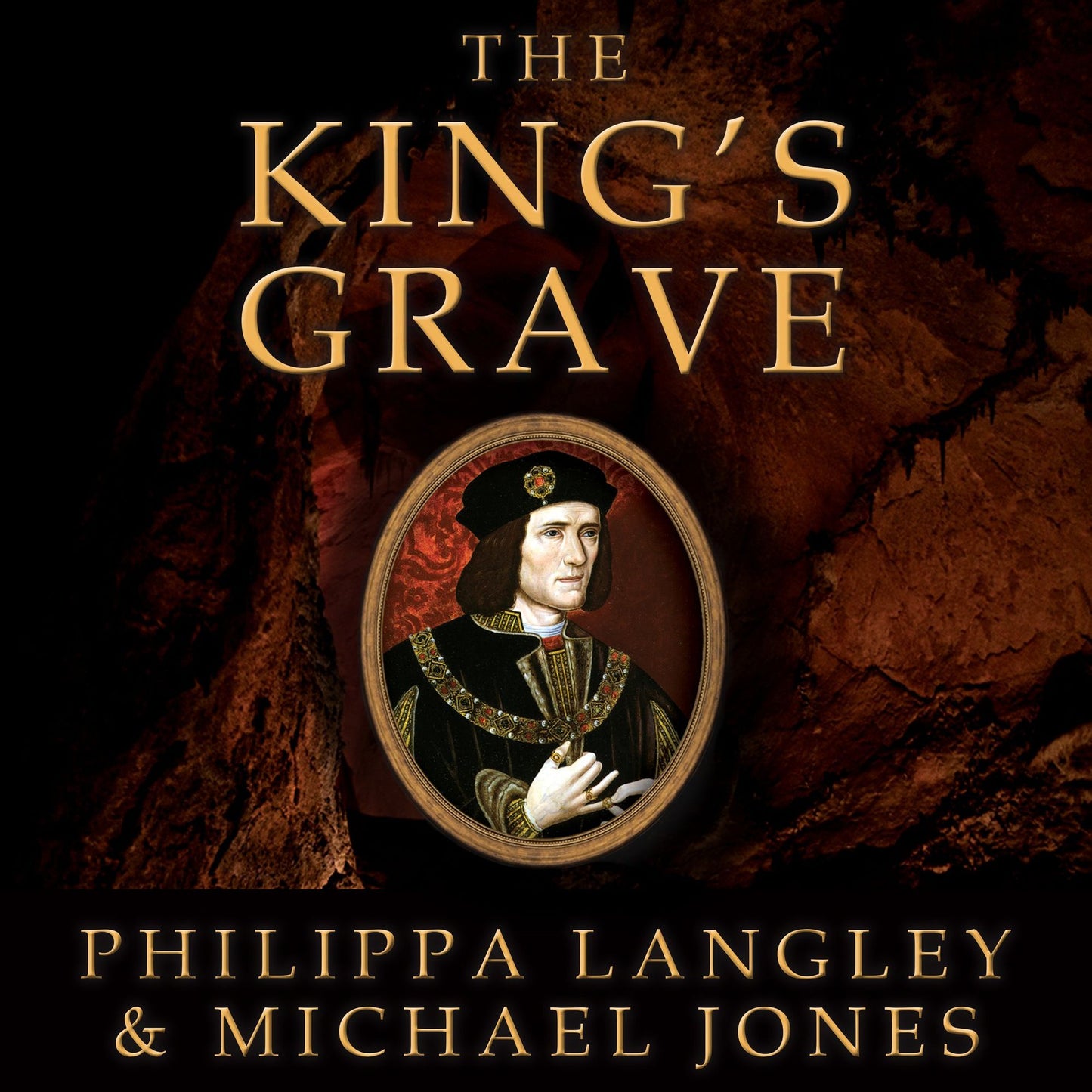 The King's Grave: The Discovery of Richard III's Lost Burial Place and the Clues It Holds