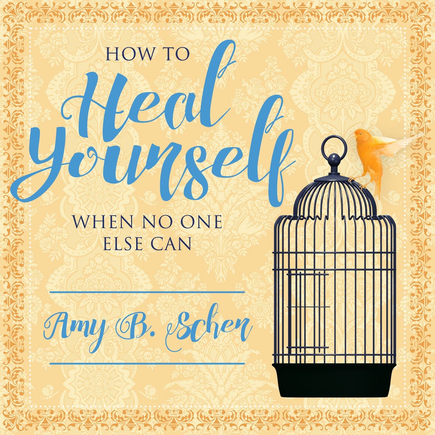 How to Heal Yourself When No One Else Can: A Total Self-Healing Approach for Mind, Body, and Spirit