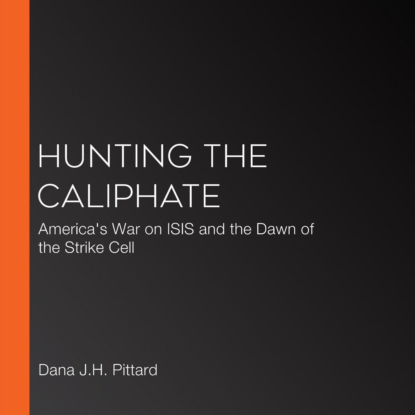 Hunting the Caliphate: America's War on ISIS and the Dawn of the Strike Cell