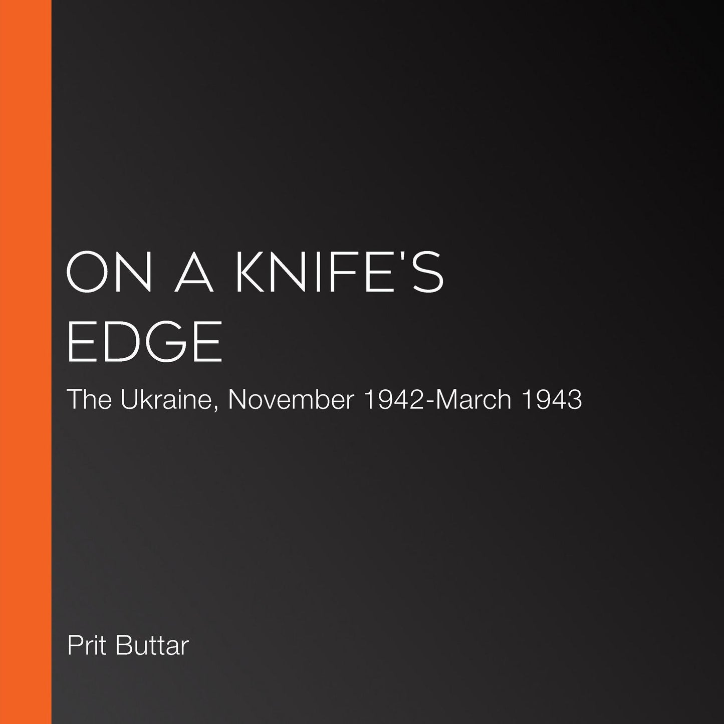 On a Knife's Edge: The Ukraine, November 1942-March 1943