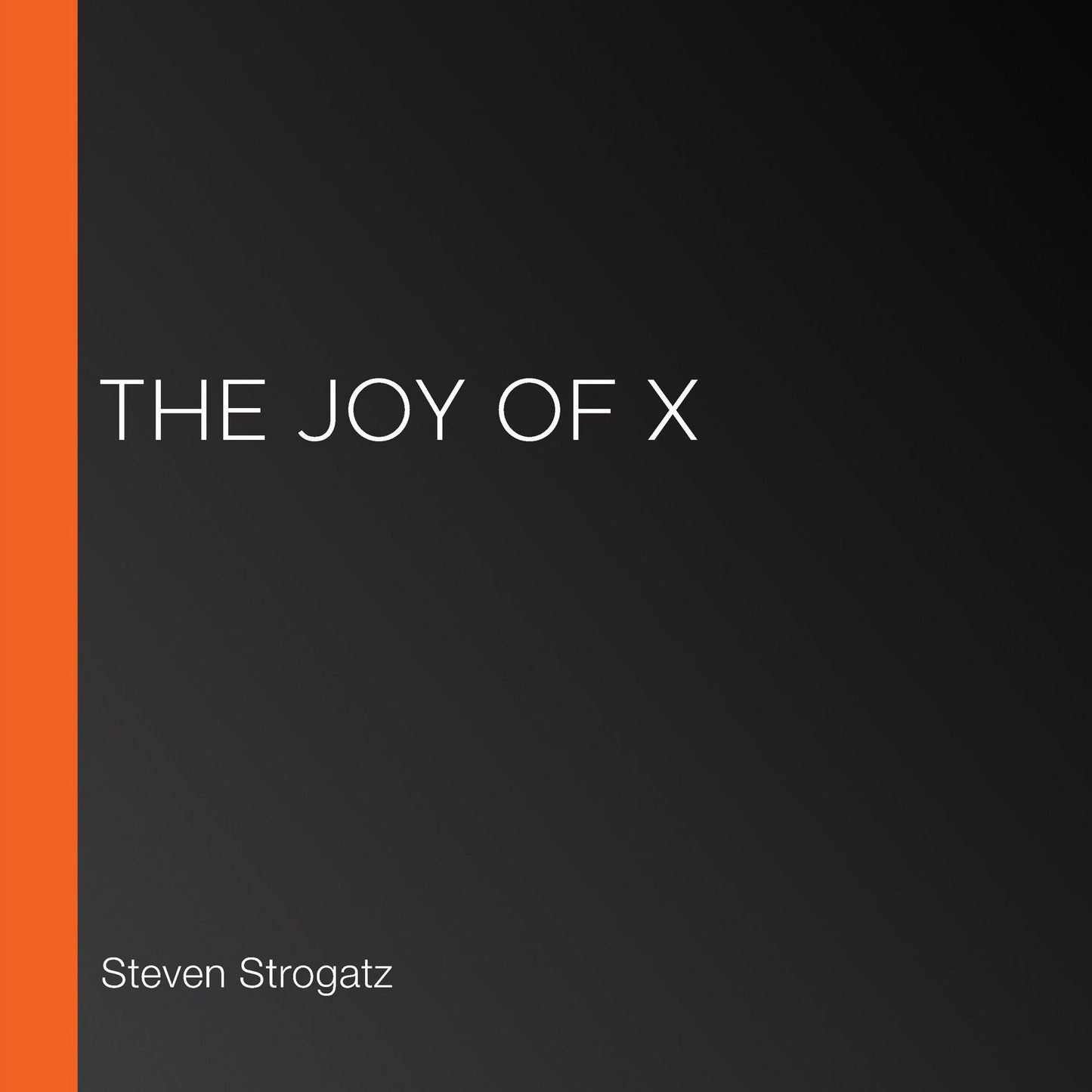 The Joy of X: A Guided Tour of Math, from One to Infinity
