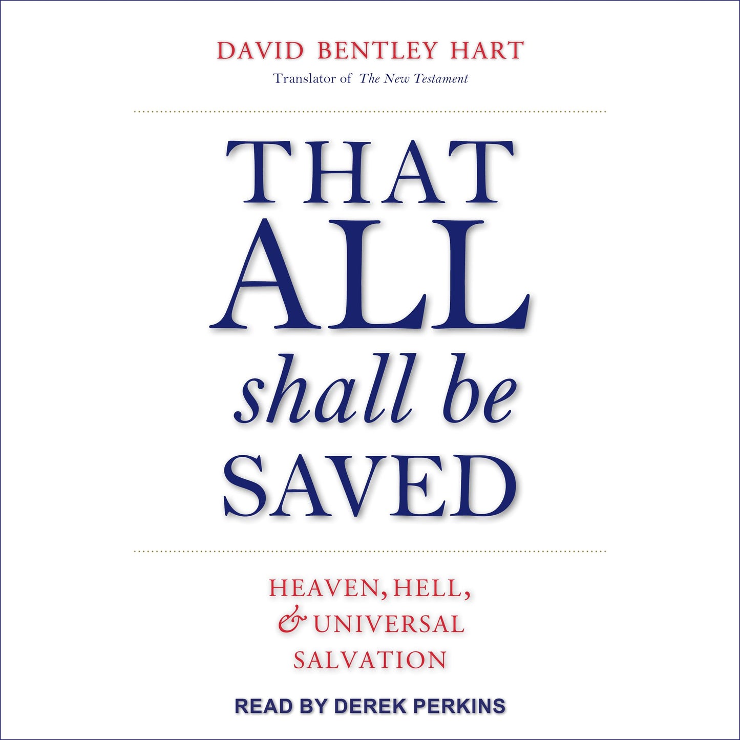 That All Shall Be Saved: Heaven, Hell, and Universal Salvation