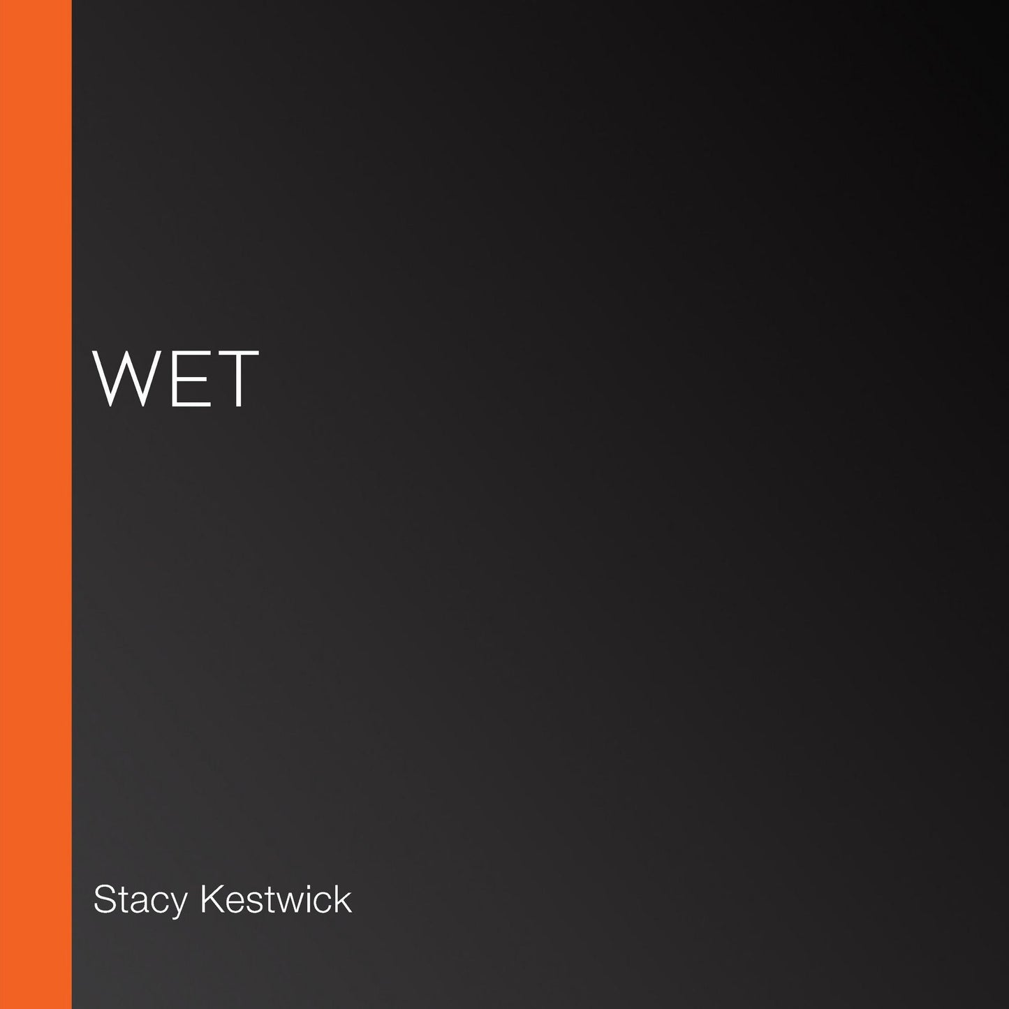 Wet: Water's Edge Series Book One, No lifeguard on duty. Love at your own risk.
