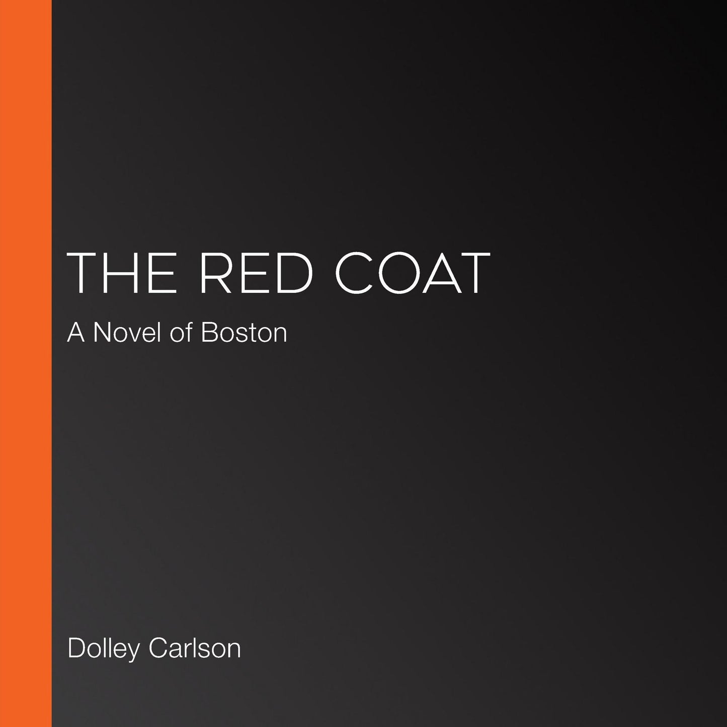 The Red Coat: A Novel of Boston