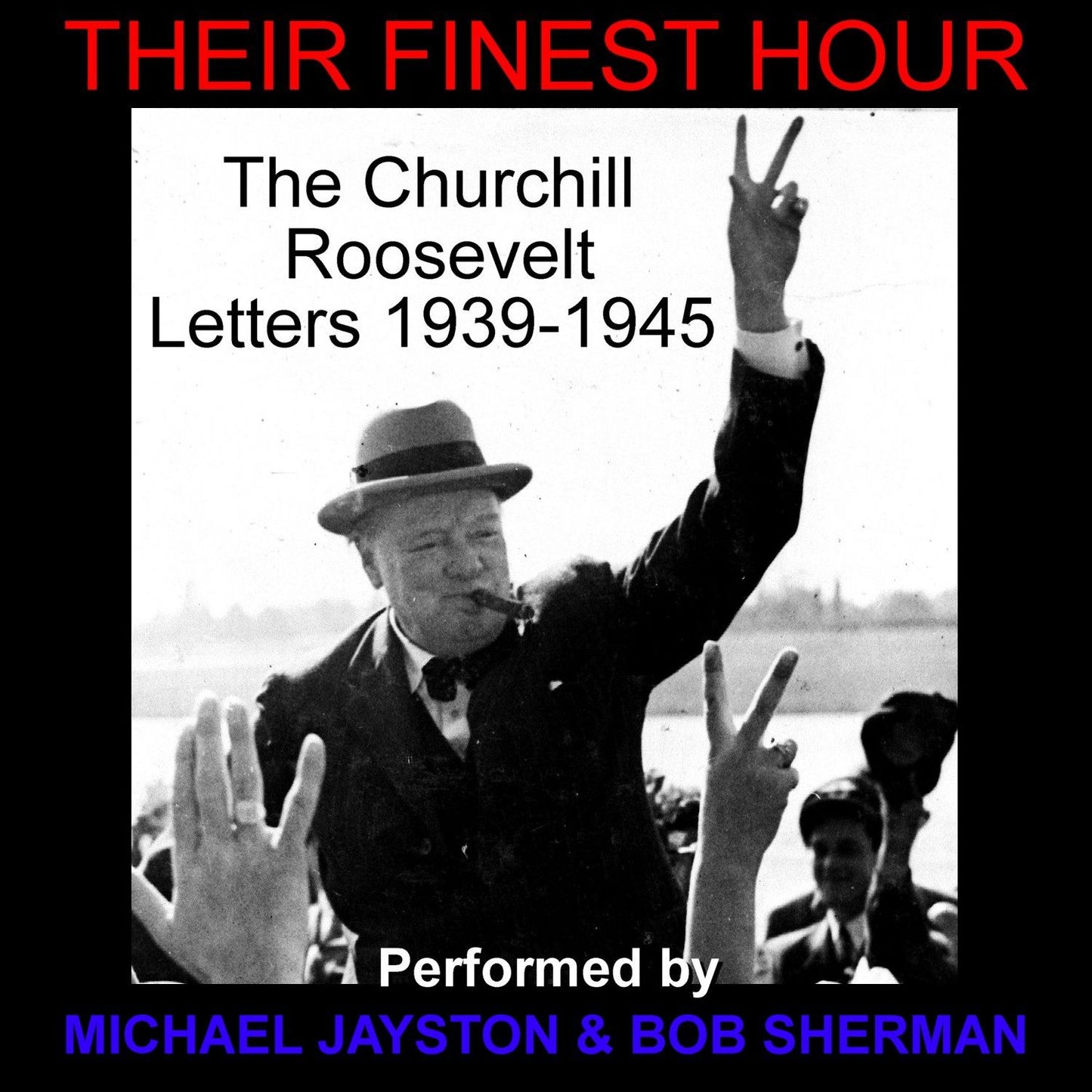 Their Finest Hour: The Churchill Roosevelt Letters 1939-1945