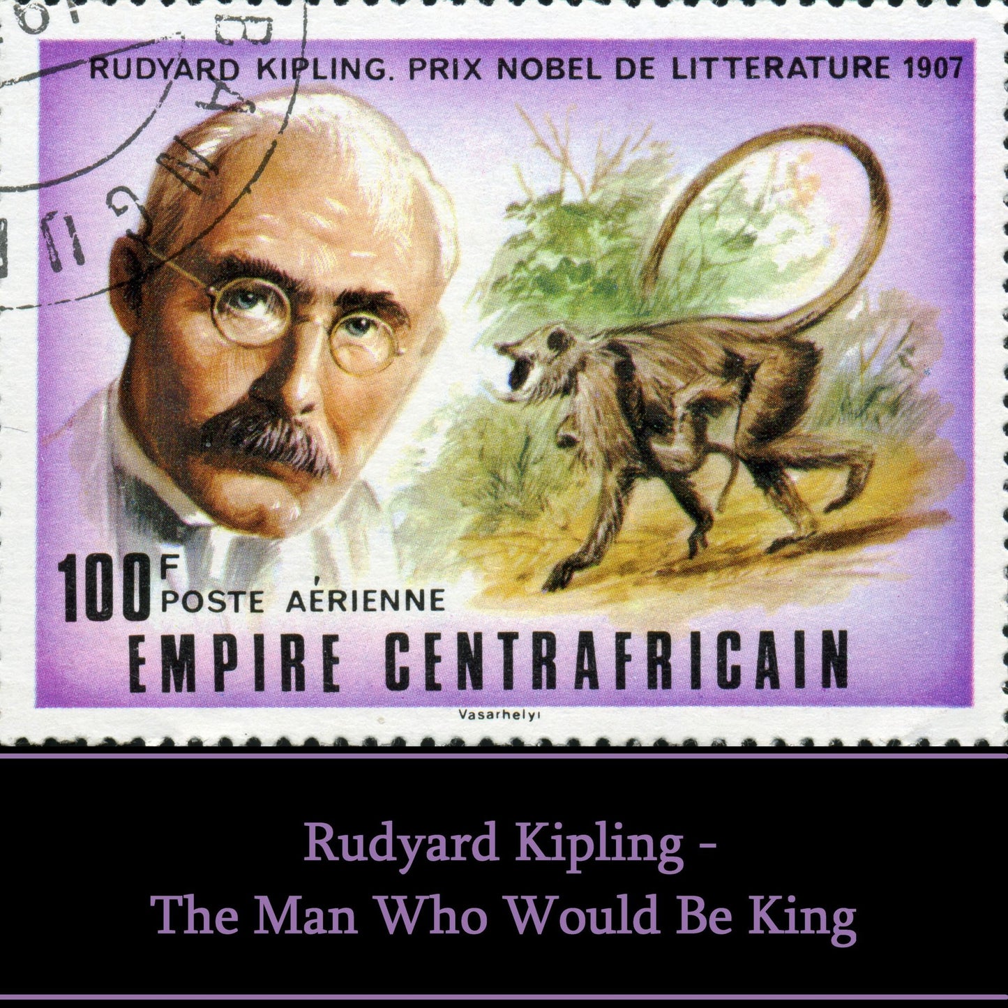 Rudyard Kipling: The Man Who Would Be King