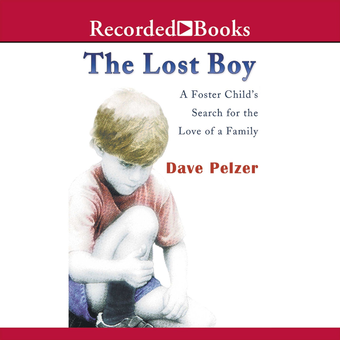 The Lost Boy: A Foster Child's Search for the Love of a Family