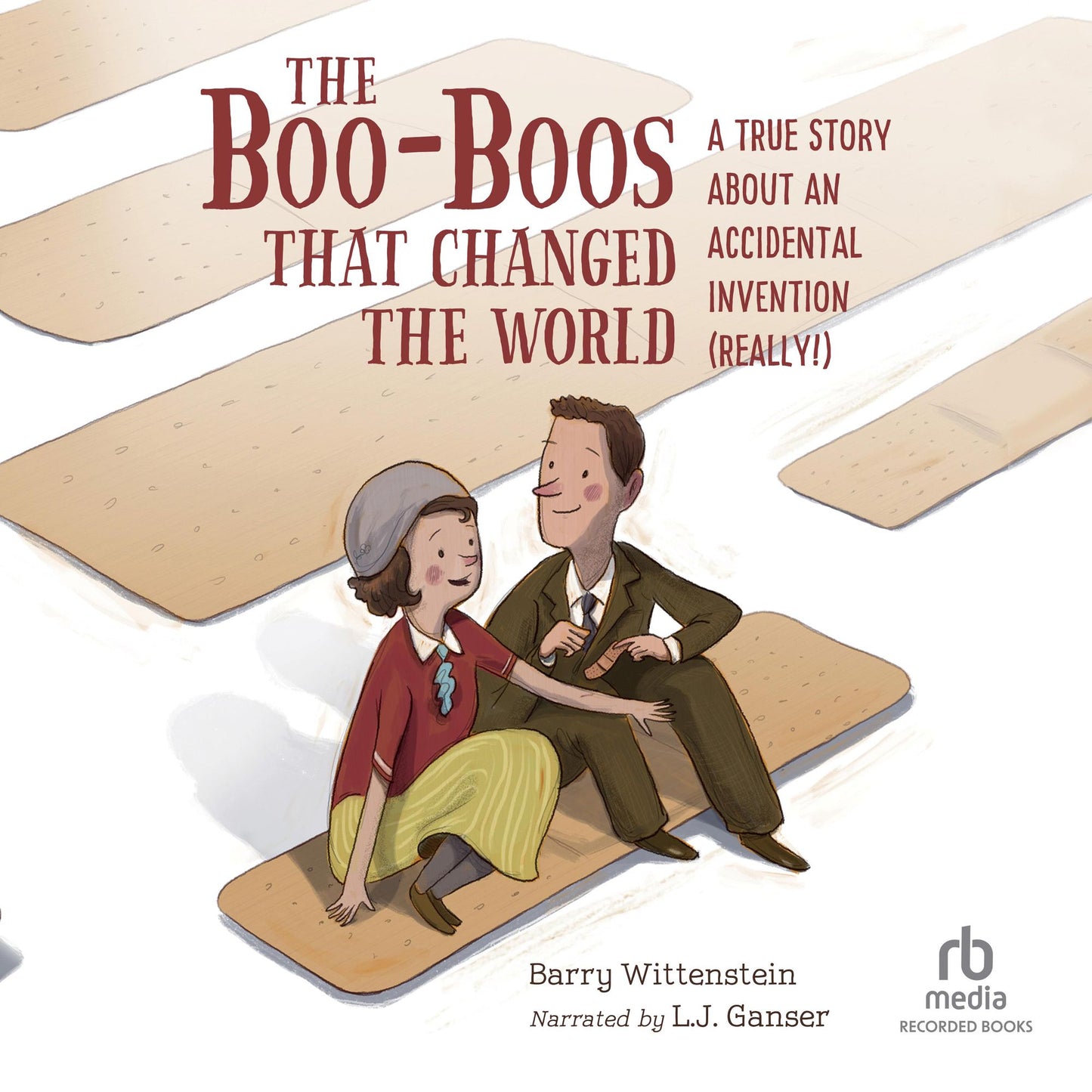 The Boo-Boos That Changed the World: A True Story about an Accidental Invention (Really!)